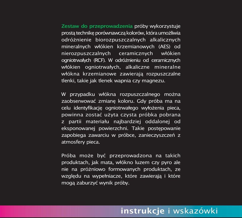 W odróżnieniu od ceramicznych włókien ogniotrwałych, alkaliczne mineralne włókna krzemianowe zawierają rozpuszczalne tlenki, takie jak tlenek wapnia czy magnezu.