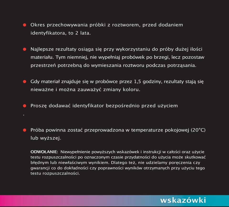 Gdy materiał znajduje się w probówce przez 1,5 godziny, rezultaty stają się nieważne i można zauważyć zmiany koloru.