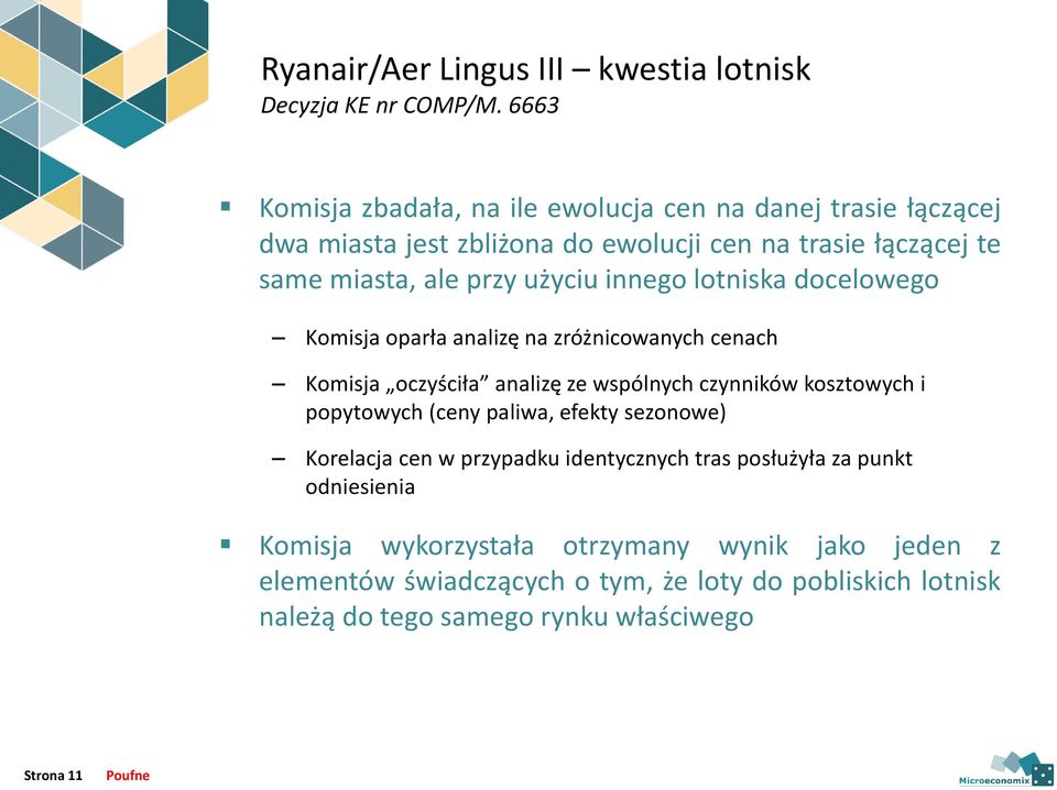 użyciu innego lotniska docelowego Komisja oparła analizę na zróżnicowanych cenach Komisja oczyściła analizę ze wspólnych czynników kosztowych i popytowych