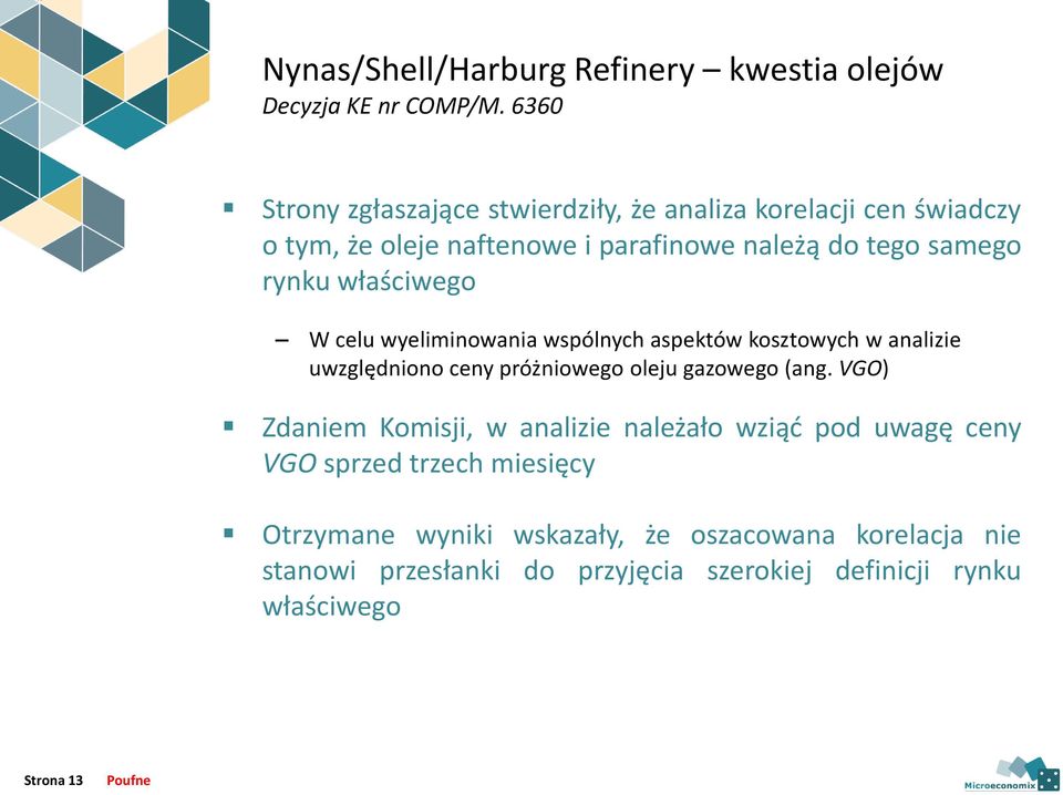 właściwego W celu wyeliminowania wspólnych aspektów kosztowych w analizie uwzględniono ceny próżniowego oleju gazowego (ang.