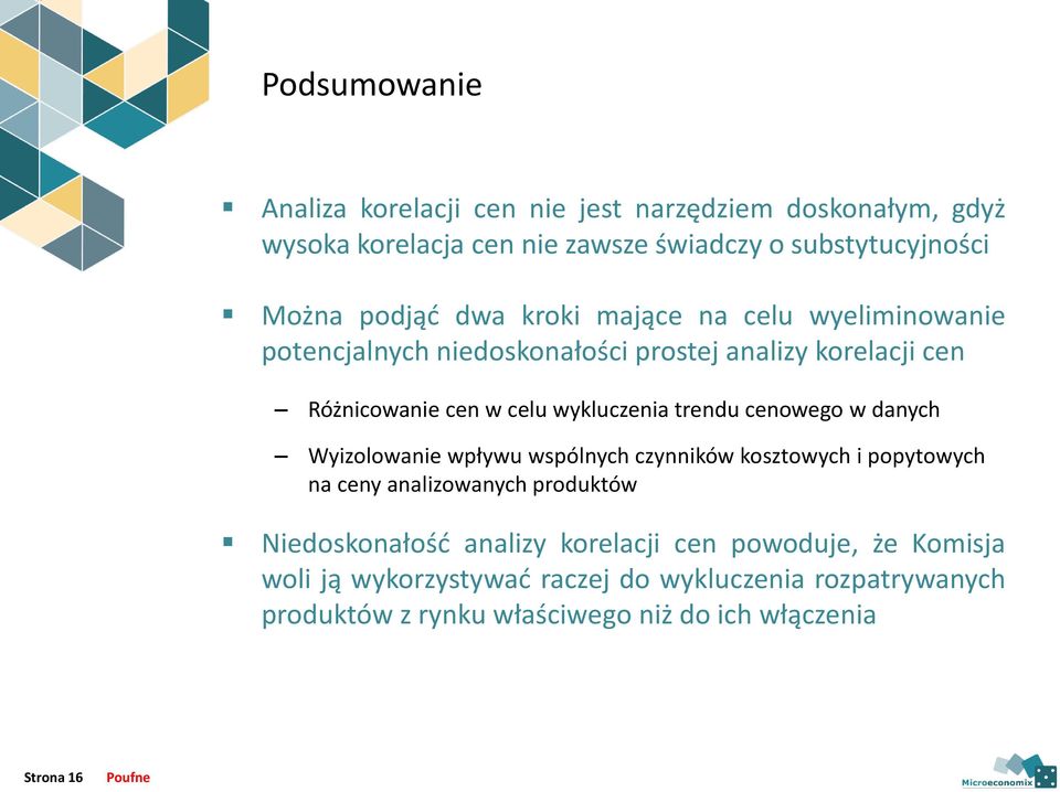 cenowego w danych Wyizolowanie wpływu wspólnych czynników kosztowych i popytowych na ceny analizowanych produktów Niedoskonałość analizy