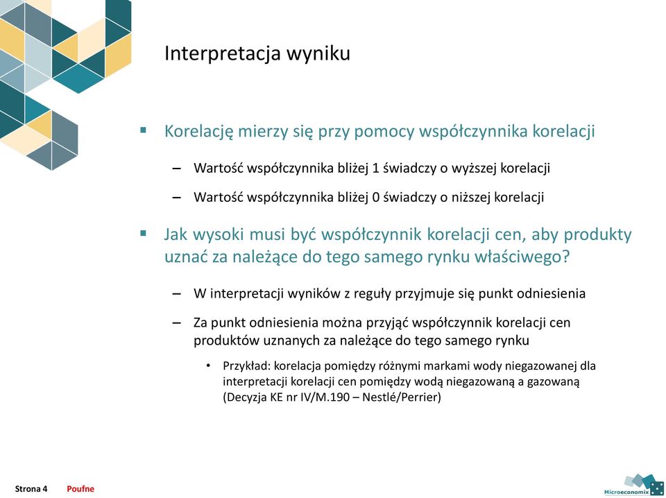 W interpretacji wyników z reguły przyjmuje się punkt odniesienia Za punkt odniesienia można przyjąć współczynnik korelacji cen produktów uznanych za należące do tego