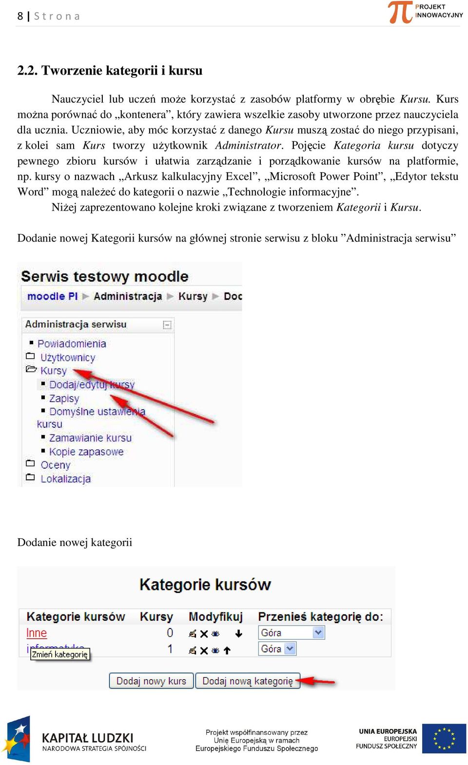 Uczniowie, aby móc korzystać z danego Kursu muszą zostać do niego przypisani, z kolei sam Kurs tworzy użytkownik Administrator.