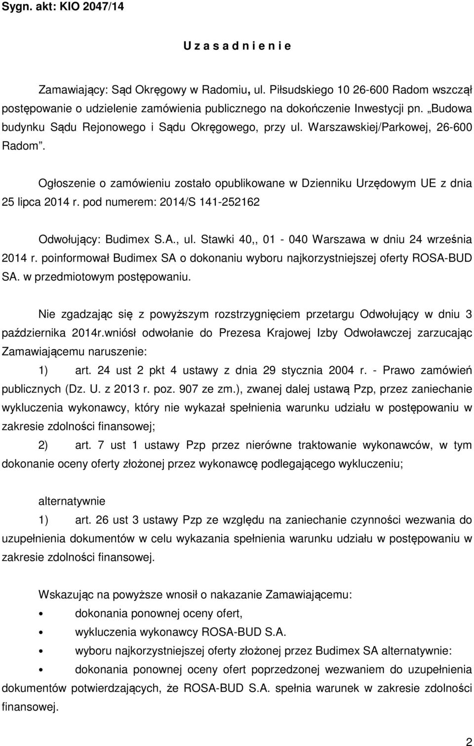 Warszawskiej/Parkowej, 26-600 Radom. Ogłoszenie o zamówieniu zostało opublikowane w Dzienniku Urzędowym UE z dnia 25 lipca 2014 r. pod numerem: 2014/S 141-252162 Odwołujący: Budimex S.A., ul.