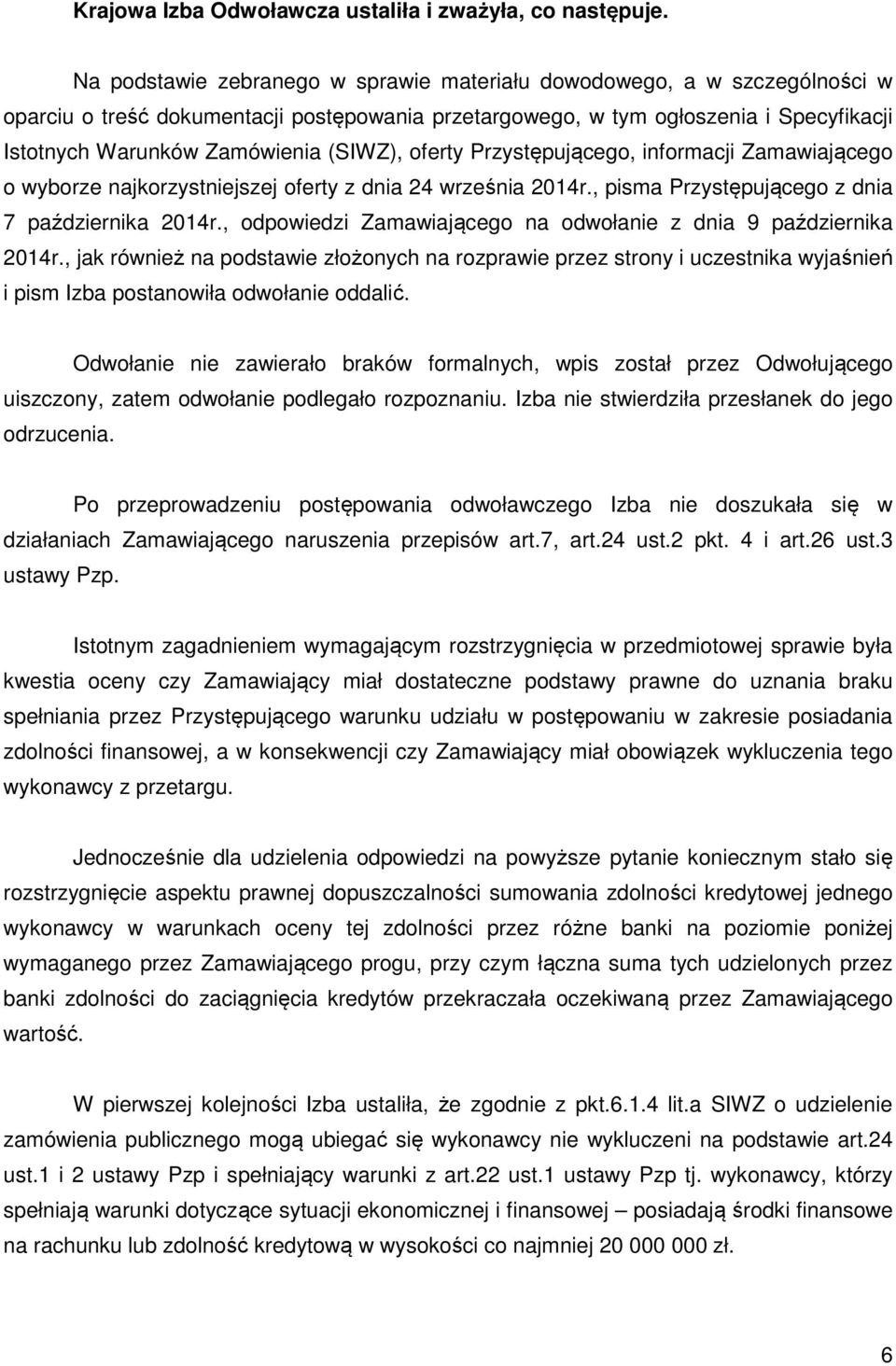 (SIWZ), oferty Przystępującego, informacji Zamawiającego o wyborze najkorzystniejszej oferty z dnia 24 września 2014r., pisma Przystępującego z dnia 7 października 2014r.