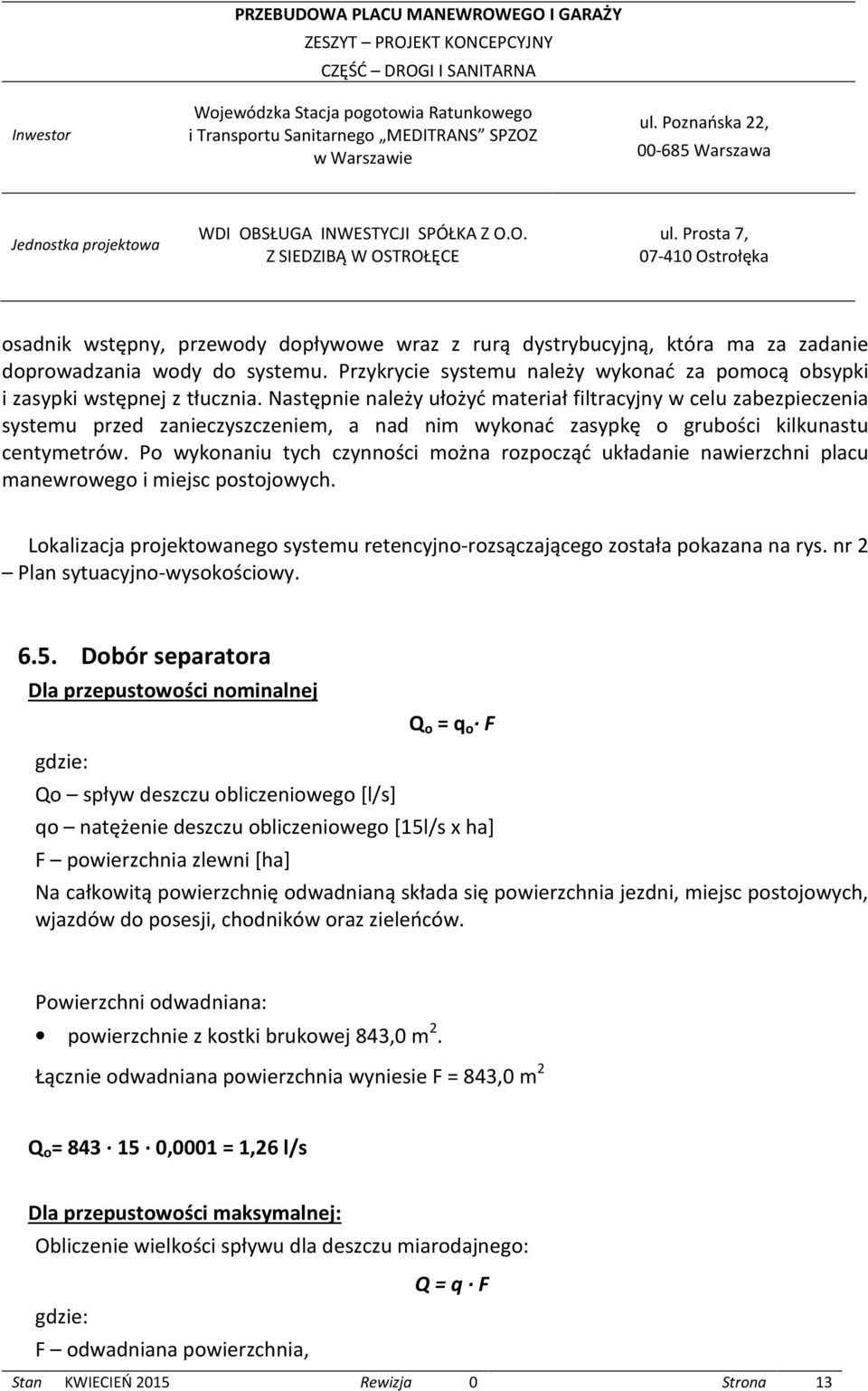 Po wykonaniu tych czynności można rozpocząć układanie nawierzchni placu manewrowego i miejsc postojowych. Lokalizacja projektowanego systemu retencyjno-rozsączającego została pokazana na rys.