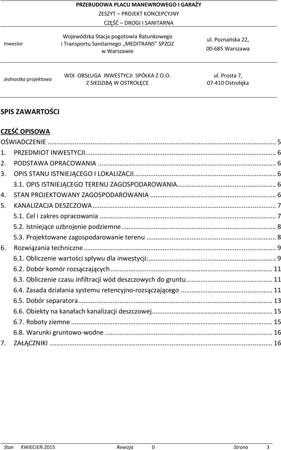 .. 8 6. Rozwiązania techniczne... 9 6.1. Obliczenie wartości spływu dla inwestycji:... 9 6.2. Dobór komór rozsączających... 11 6.3. Obliczenie czasu infiltracji wód deszczowych do gruntu... 11 6.4.