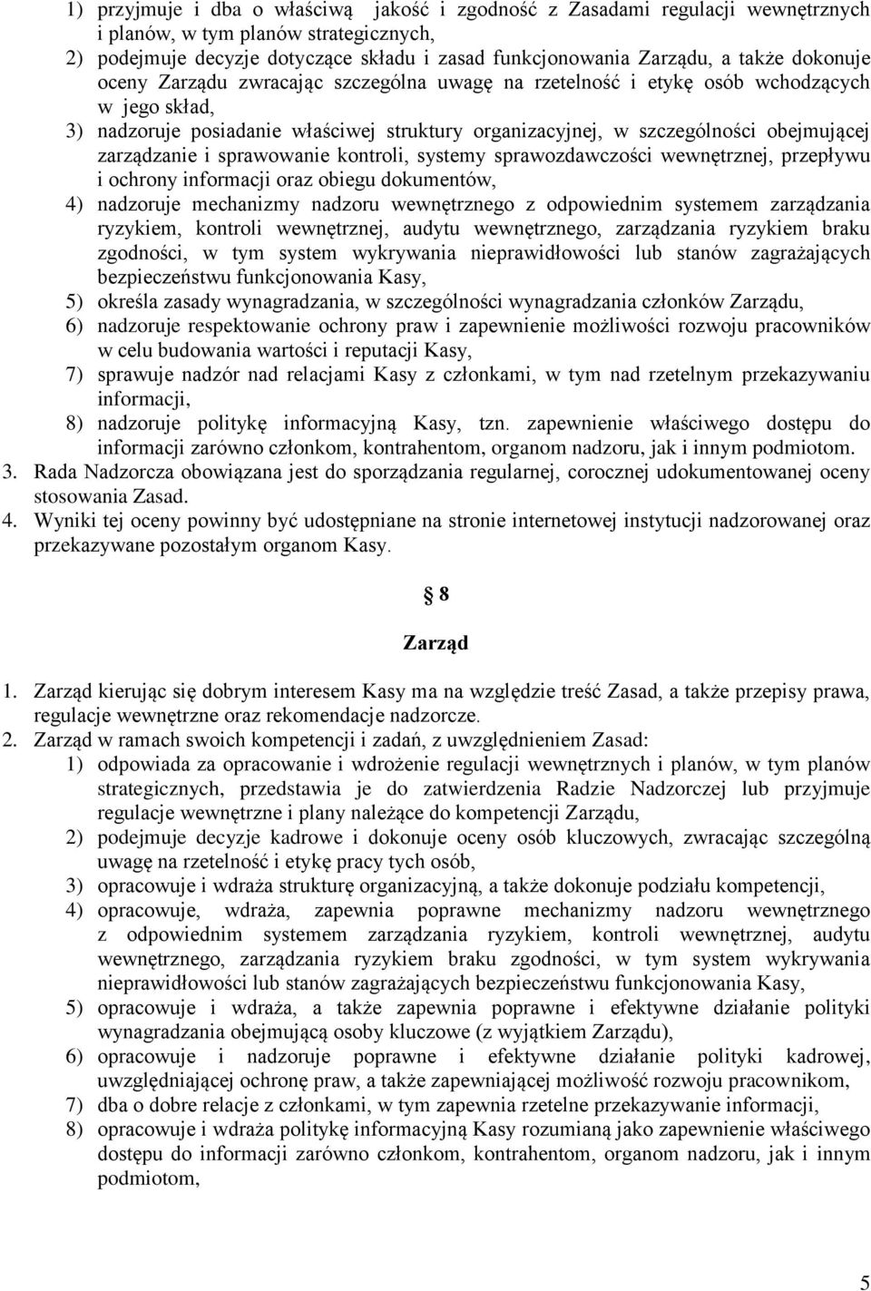 zarządzanie i sprawowanie kontroli, systemy sprawozdawczości wewnętrznej, przepływu i ochrony informacji oraz obiegu dokumentów, 4) nadzoruje mechanizmy nadzoru wewnętrznego z odpowiednim systemem