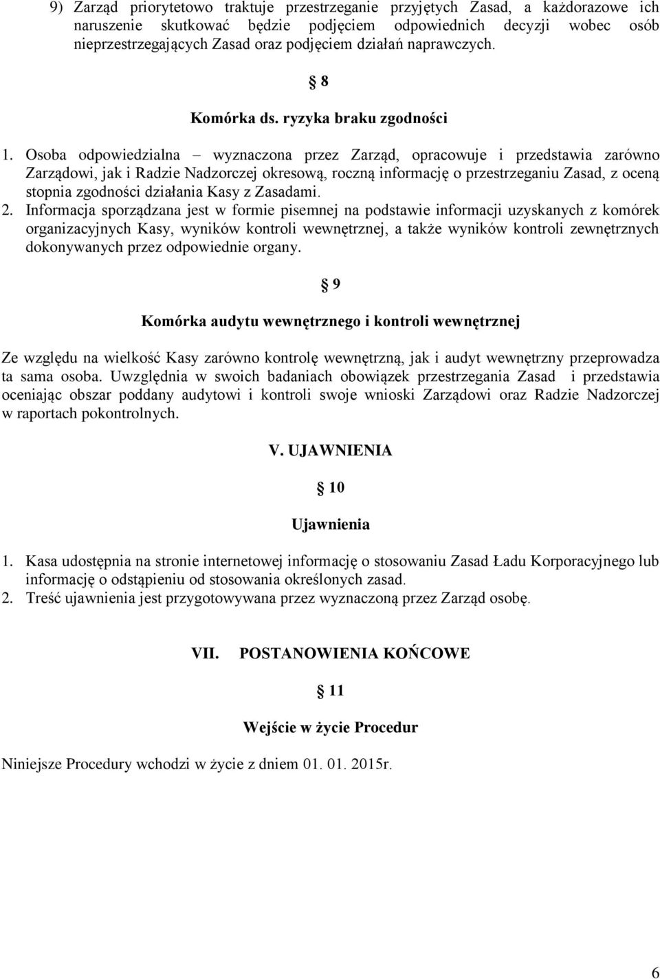 Osoba odpowiedzialna wyznaczona przez Zarząd, opracowuje i przedstawia zarówno Zarządowi, jak i Radzie Nadzorczej okresową, roczną informację o przestrzeganiu Zasad, z oceną stopnia zgodności