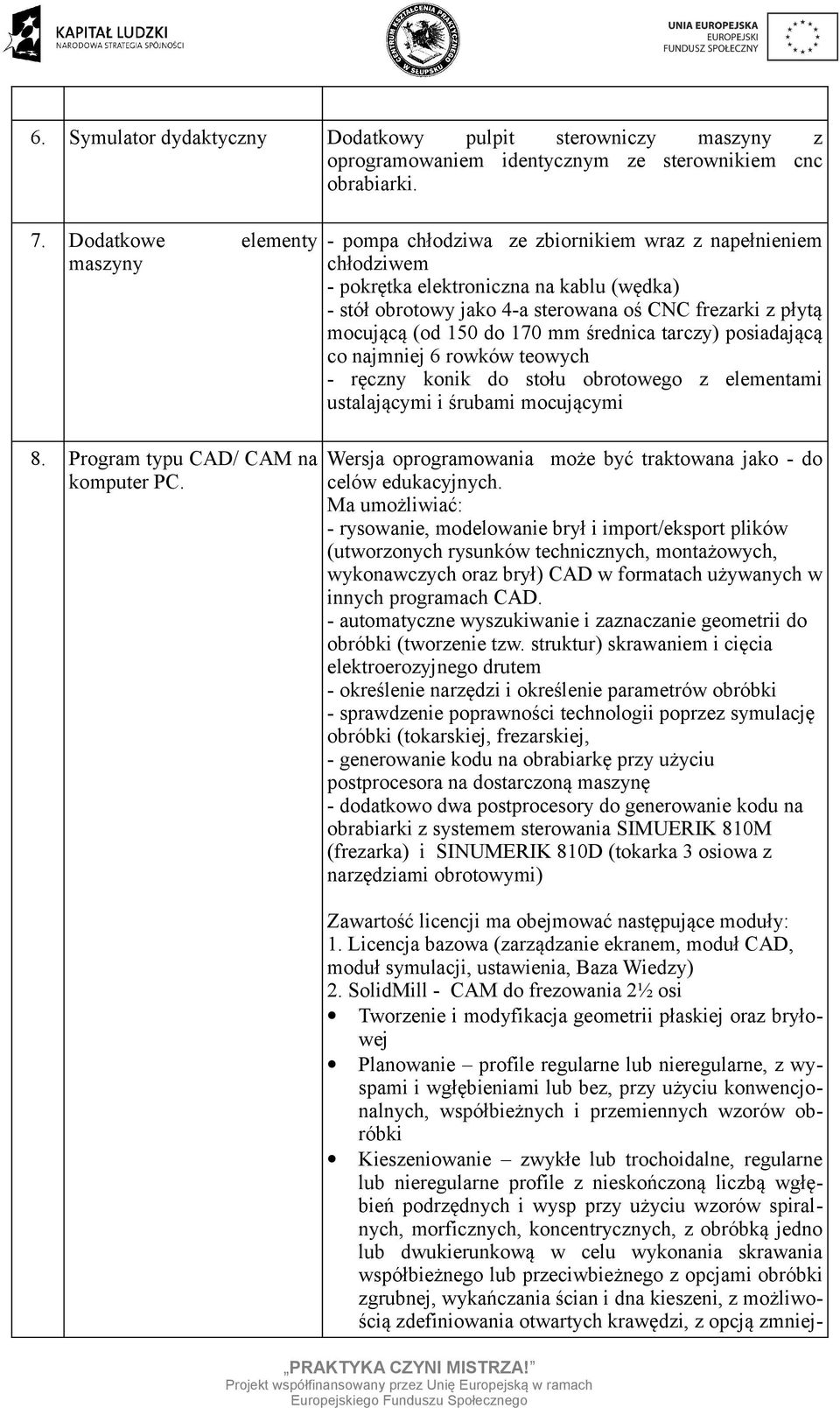 psiadającą c najmniej 6 rwków tewych - ręczny knik d stłu brtweg z elementami ustalającymi i śrubami mcującymi Wersja prgramwania mże być traktwana jak - d celów edukacyjnych.