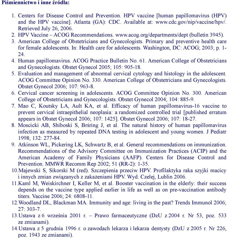 Primary and preventive health care for female adolescents. In: Health care for adolescents. Washington, DC: ACOG; 2003; p. 1-24. 4. Human papillomavirus. ACOG Practice Bulletin No. 61.