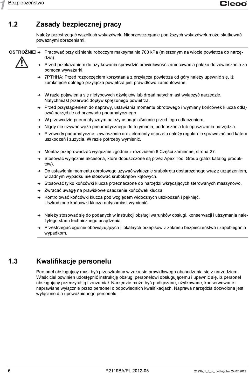 Przed przekazaniem do użytkowania sprawdzić prawidłowość zamocowania pałąka do zawieszania za pomocą wyważarki.