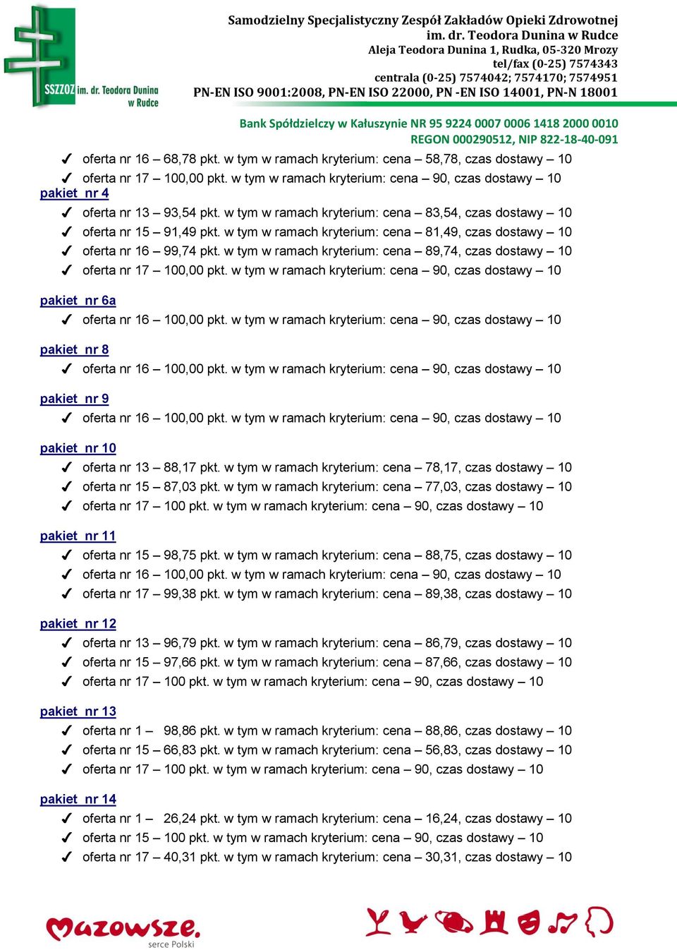 w tym w ramach kryterium: cena 89,74, czas dostawy 10 pakiet nr 6a pakiet nr 8 pakiet nr 9 pakiet nr 10 oferta nr 13 88,17 pkt.