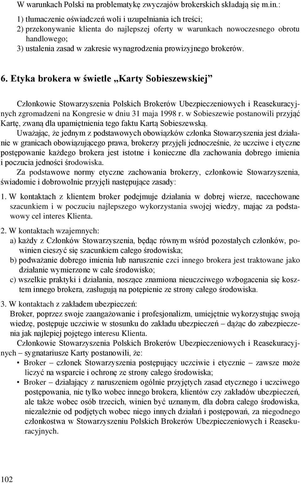 prowizyjnego brokerów. 6. Etyka brokera w świetle Karty Sobieszewskiej Członkowie Stowarzyszenia Polskich Brokerów Ubezpieczeniowych i Reasekuracyjnych zgromadzeni na Kongresie w dniu 31 maja 1998 r.