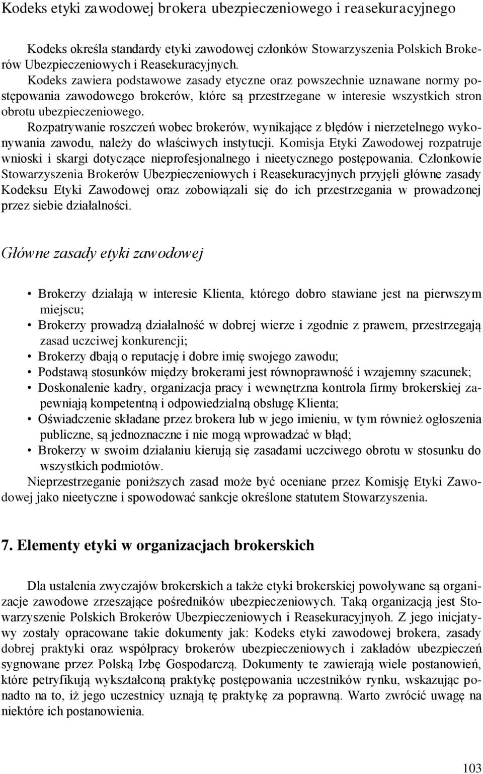 Rozpatrywanie roszczeń wobec brokerów, wynikające z błędów i nierzetelnego wykonywania zawodu, należy do właściwych instytucji.