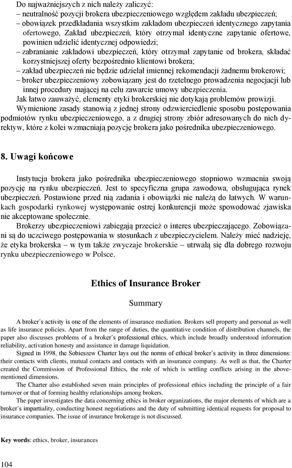 korzystniejszej oferty bezpośrednio klientowi brokera; zakład ubezpieczeń nie będzie udzielał imiennej rekomendacji żadnemu brokerowi; broker ubezpieczeniowy zobowiązany jest do rzetelnego