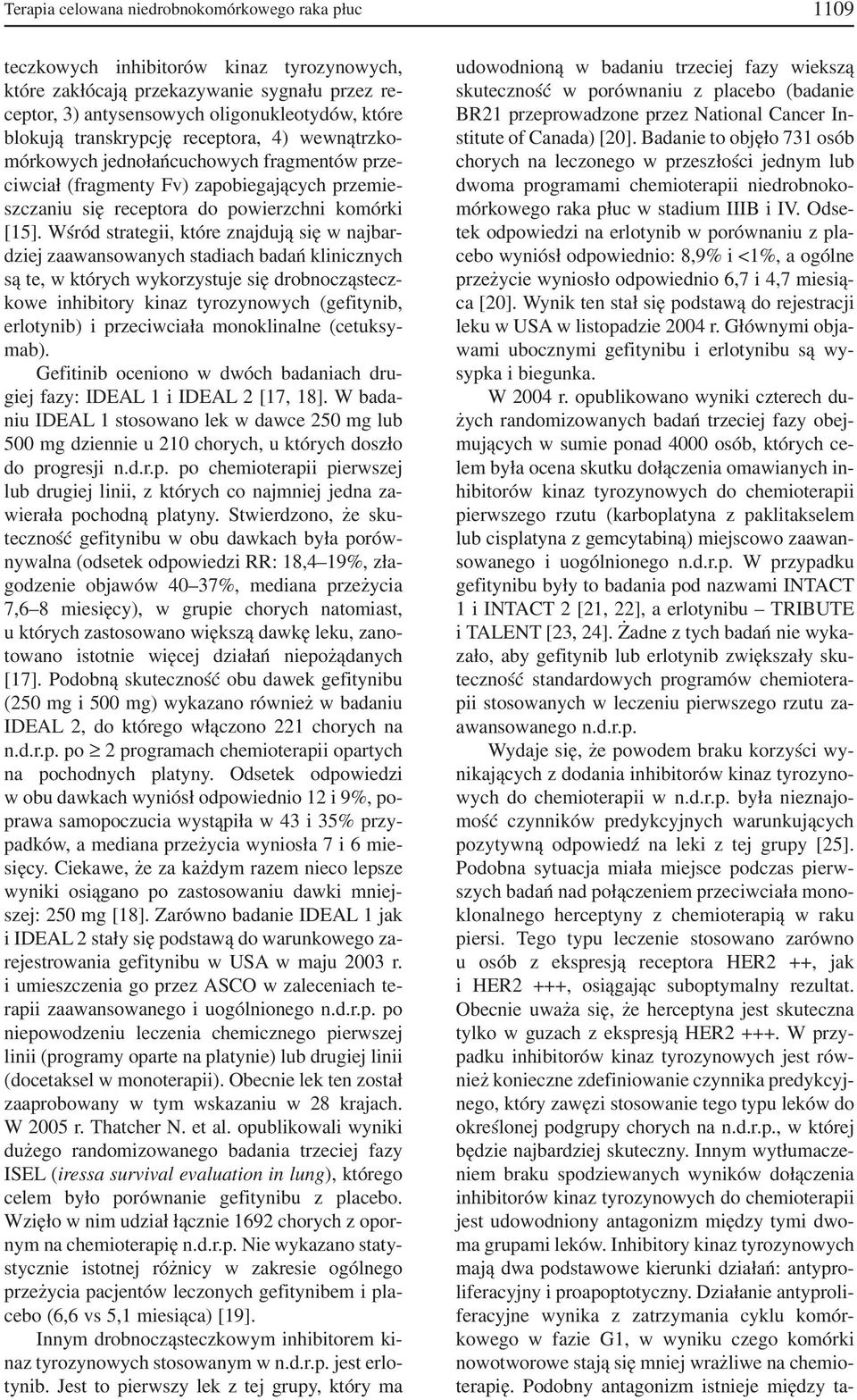 Wśród strategii, które znajdują się w najbar dziej zaawansowanych stadiach badań klinicznych są te, w których wykorzystuje się drobnocząstecz kowe inhibitory kinaz tyrozynowych (gefitynib, erlotynib)