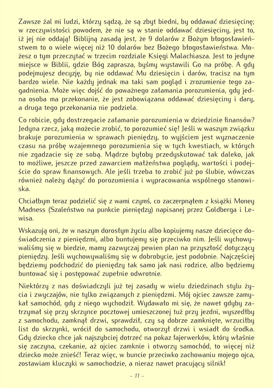 Jest to jedyne miejsce w Biblii, gdzie Bóg zaprasza, byśmy wystawili Go na próbę. A gdy podejmujesz decyzję, by nie oddawać Mu dziesięcin i darów, tracisz na tym bardzo wiele.