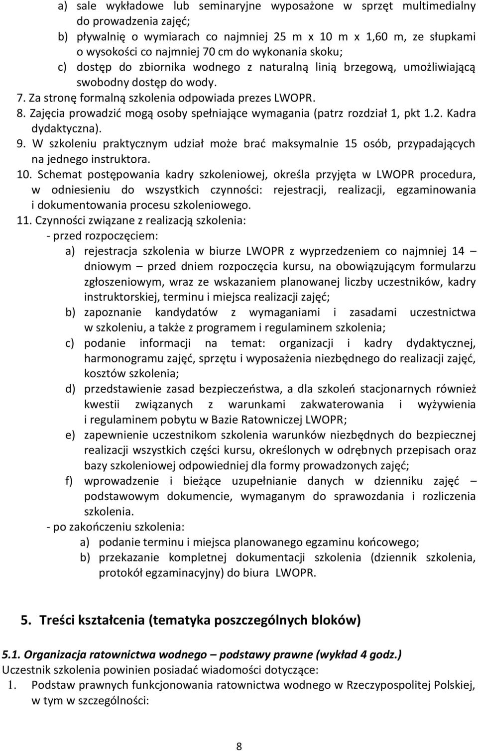 Zajęcia prowadzić mogą osoby spełniające wymagania (patrz rozdział 1, pkt 1.2. Kadra dydaktyczna). 9.