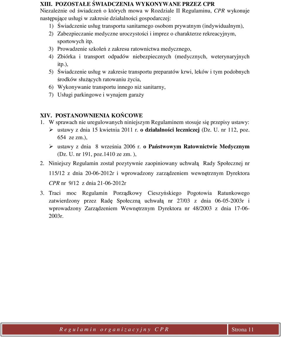 3) Prowadzenie szkoleń z zakresu ratownictwa medycznego, 4) Zbiórka i transport odpadów niebezpiecznych (medycznych, weterynaryjnych itp.