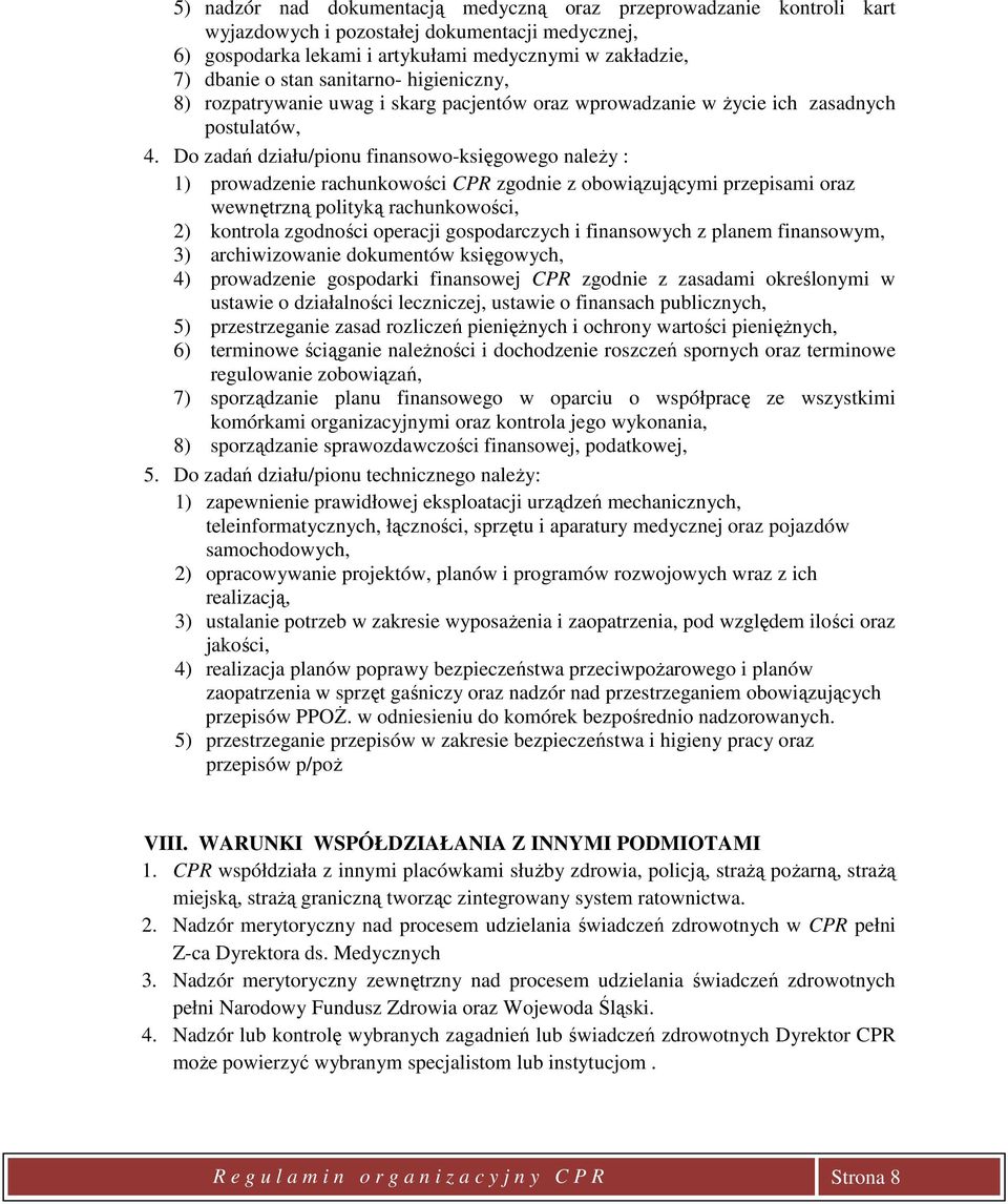 Do zadań działu/pionu finansowo-księgowego naleŝy : 1) prowadzenie rachunkowości CPR zgodnie z obowiązującymi przepisami oraz wewnętrzną polityką rachunkowości, 2) kontrola zgodności operacji