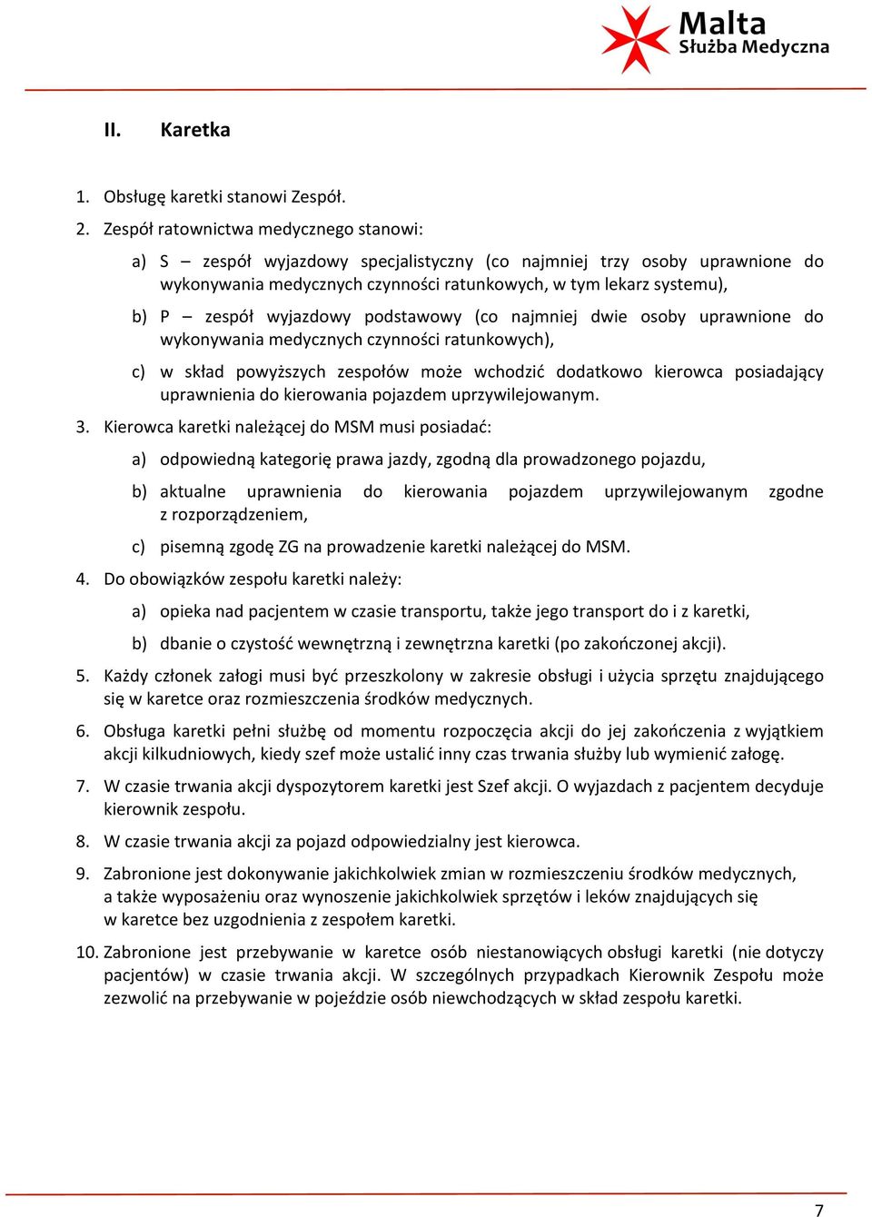 wyjazdowy podstawowy (co najmniej dwie osoby uprawnione do wykonywania medycznych czynności ratunkowych), c) w skład powyższych zespołów może wchodzić dodatkowo kierowca posiadający uprawnienia do