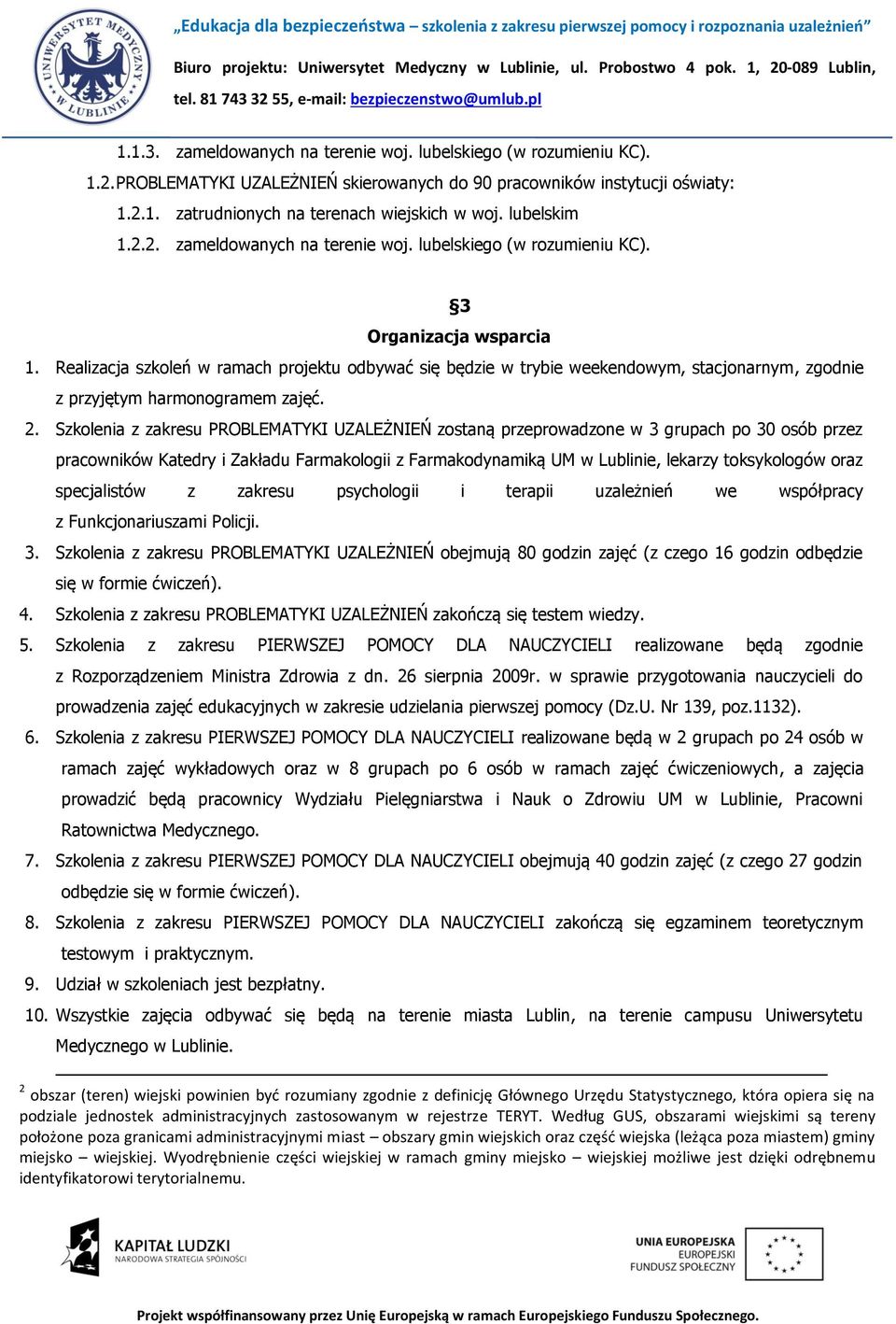 Realizacja szkoleń w ramach projektu odbywać się będzie w trybie weekendowym, stacjonarnym, zgodnie z przyjętym harmonogramem zajęć. 2.