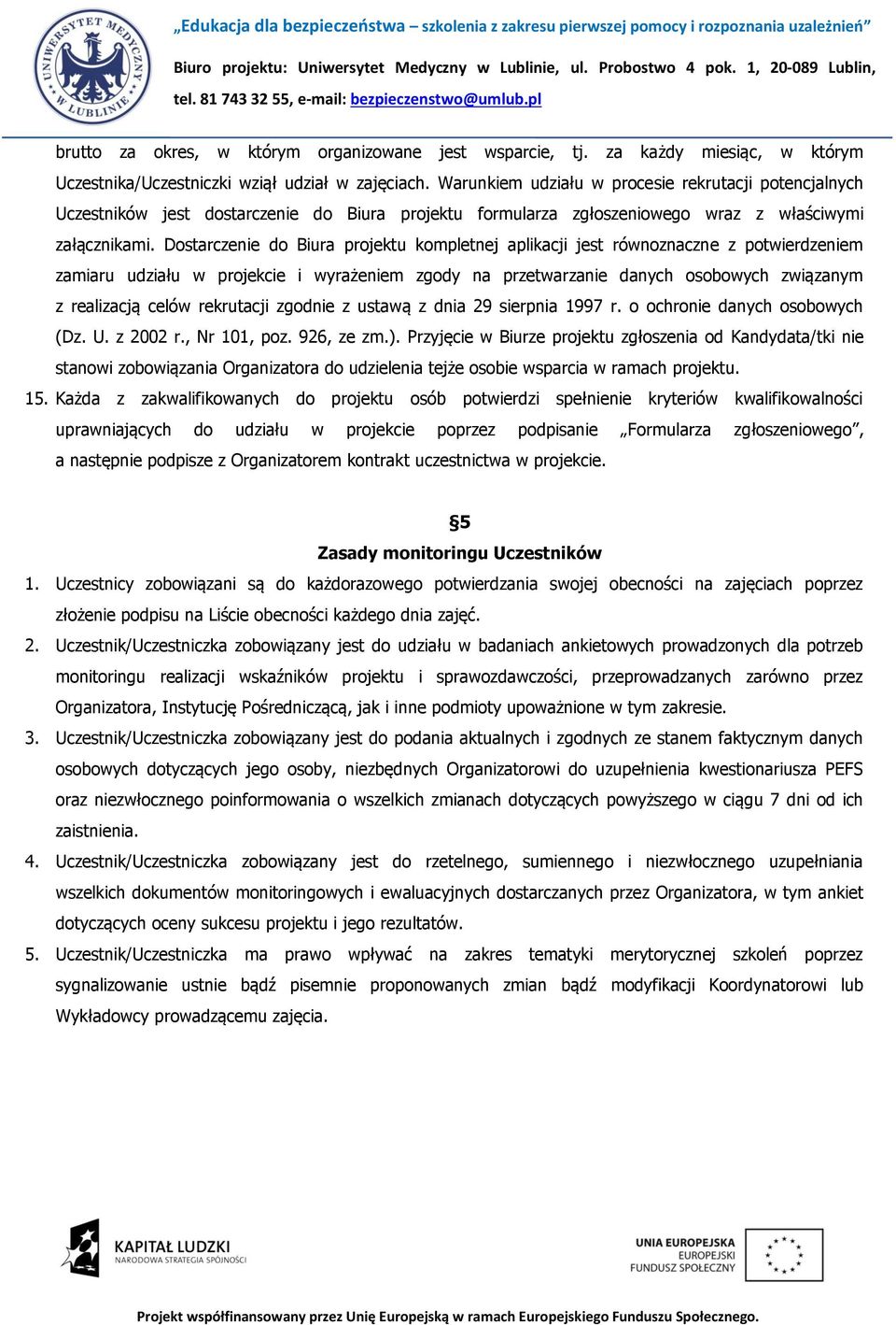 Dostarczenie do Biura projektu kompletnej aplikacji jest równoznaczne z potwierdzeniem zamiaru udziału w projekcie i wyrażeniem zgody na przetwarzanie danych osobowych związanym z realizacją celów