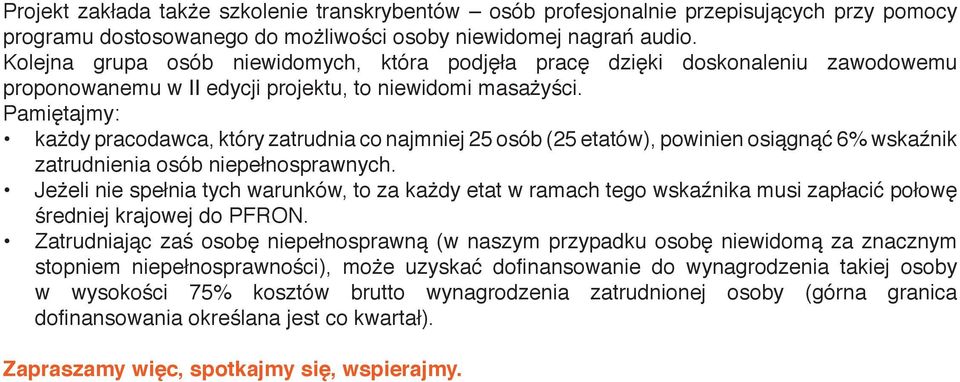 Pamiętajmy: każdy pracodawca, który zatrudnia co najmniej 25 osób (25 etatów), powinien osiągnąć 6% wskaźnik zatrudnienia osób niepełnosprawnych.