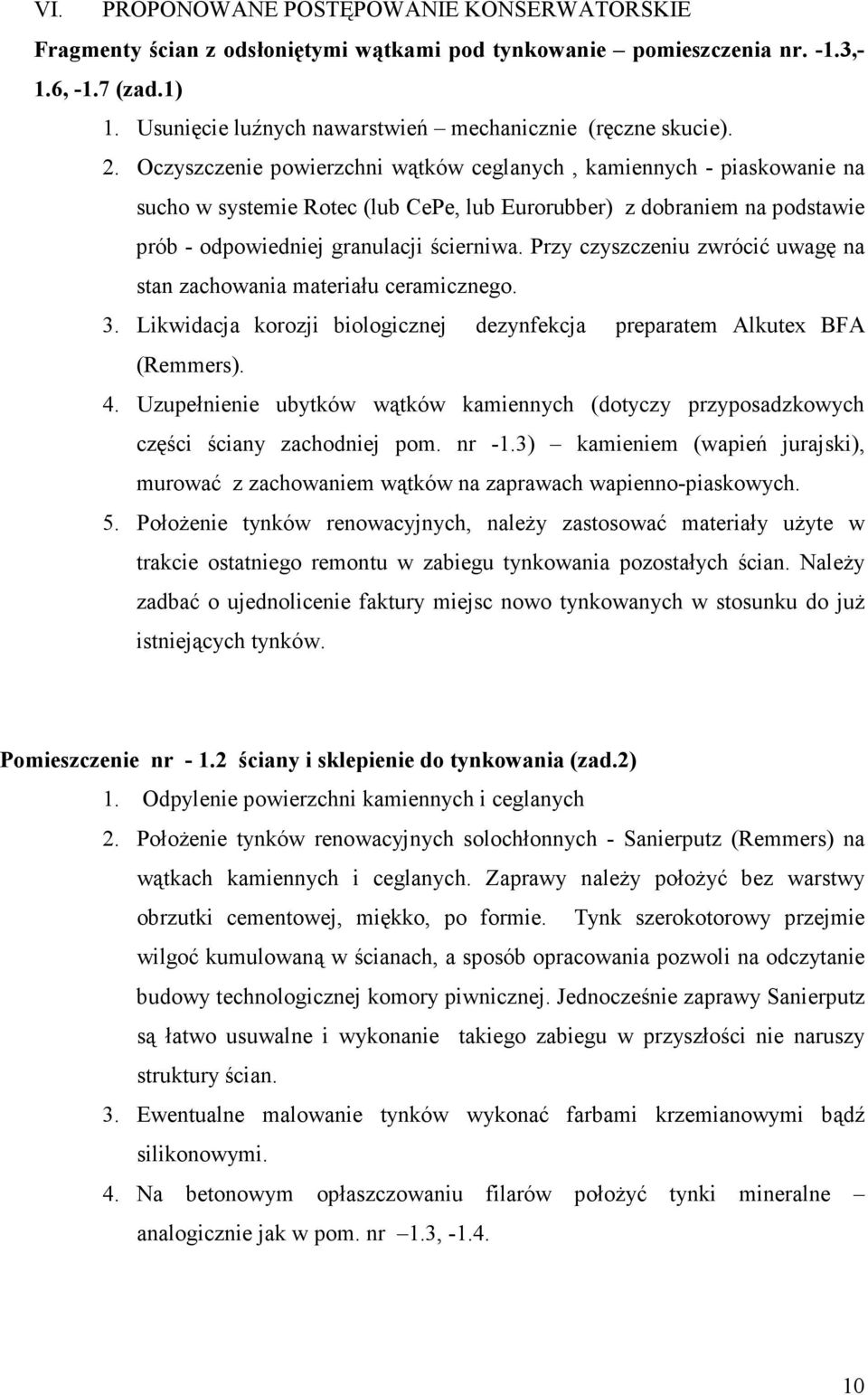 Oczyszczenie powierzchni wątków ceglanych, kamiennych - piaskowanie na sucho w systemie Rotec (lub CePe, lub Eurorubber) z dobraniem na podstawie prób - odpowiedniej granulacji ścierniwa.