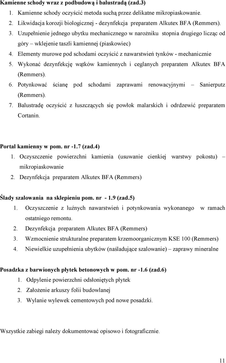 Uzupełnienie jednego ubytku mechanicznego w narożniku stopnia drugiego licząc od góry wklejenie taszli kamiennej (piaskowiec) 4.