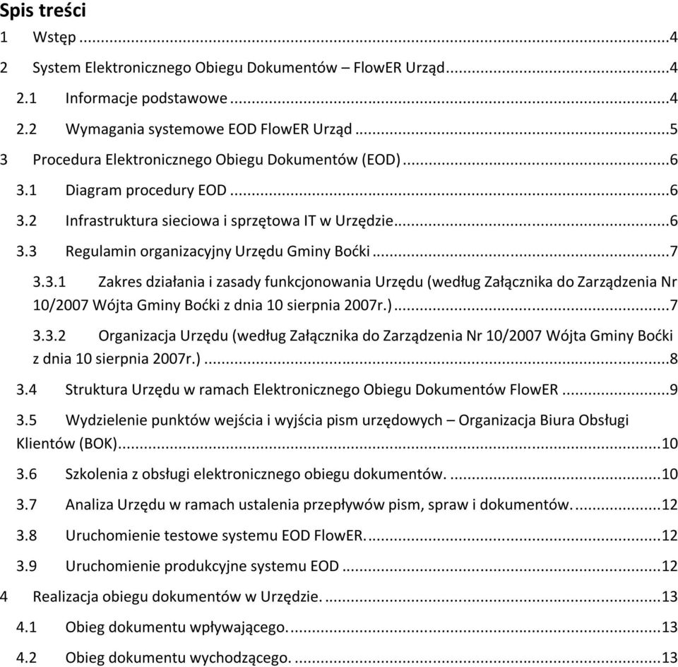 3.1 Zakres działania i zasady funkcjonowania Urzędu (według Załącznika do Zarządzenia Nr 10/2007 Wójta Gminy Boćki z dnia 10 sierpnia 2007r.)...7 3.3.2 Organizacja Urzędu (według Załącznika do Zarządzenia Nr 10/2007 Wójta Gminy Boćki z dnia 10 sierpnia 2007r.