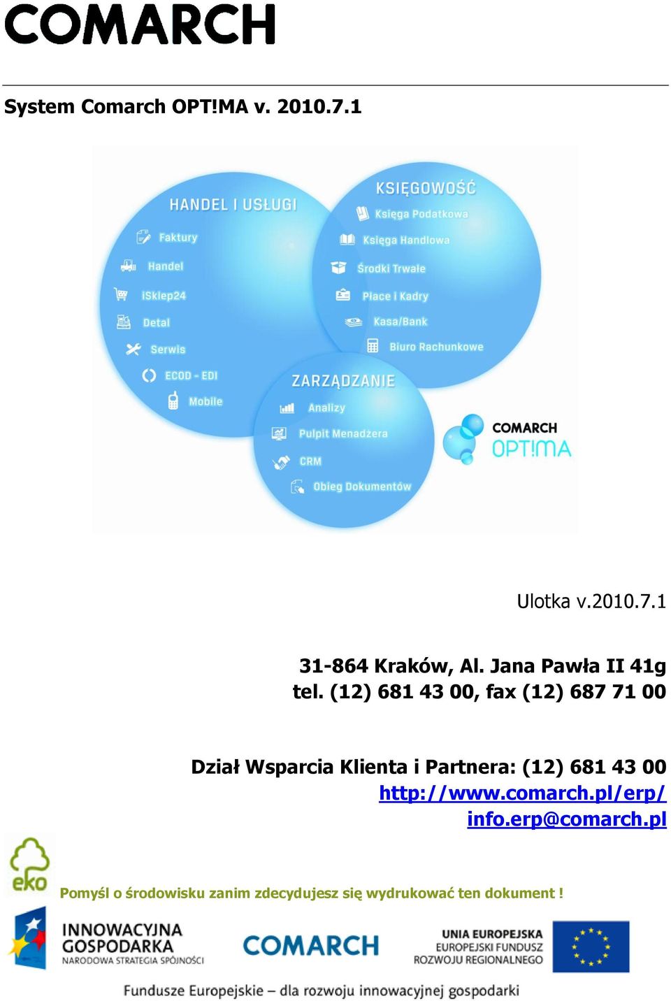 (12) 681 43 00, fax (12) 687 71 00 Dział Wsparcia Klienta i Partnera: