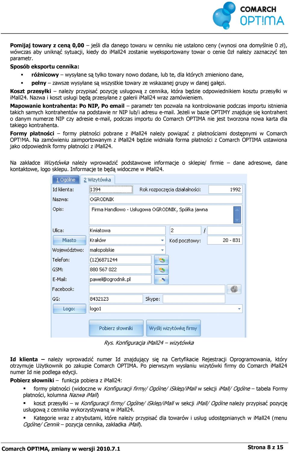 Sposób eksportu cennika: różnicowy wysyłane są tylko towary nowo dodane, lub te, dla których zmieniono dane, pełny zawsze wysyłane są wszystkie towary ze wskazanej grupy w danej gałęzi.