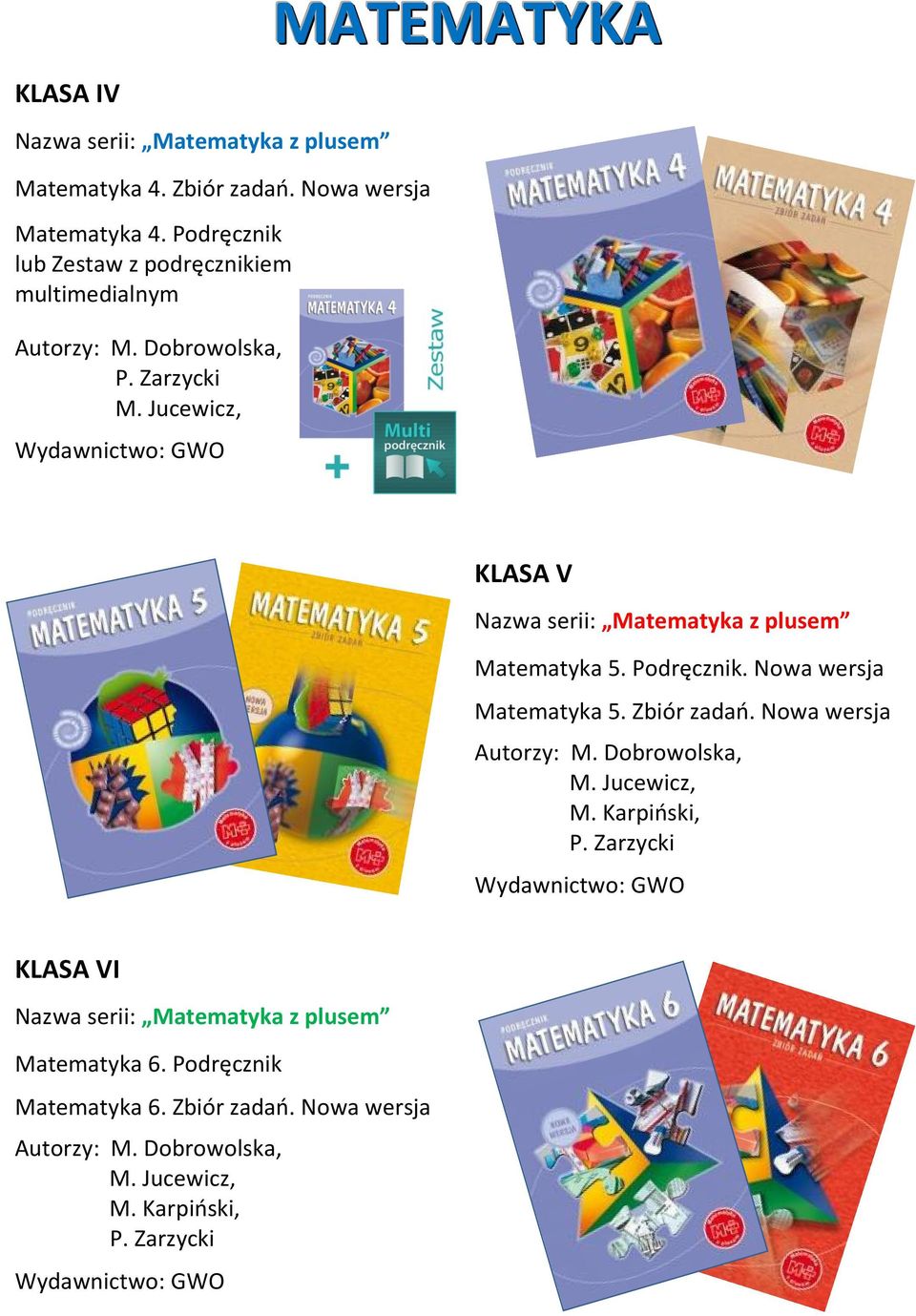 Jucewicz, Wydawnictwo: GWO Nazwa serii: Matematyka z plusem Matematyka 5. Podręcznik. Nowa wersja Matematyka 5. Zbiór zadao. Nowa wersja Autorzy: M.