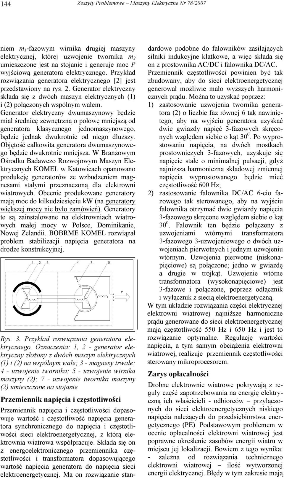 Generator elektryczny składa się z dwóch maszyn elektrycznych (1) i (2) połączonych wspólnym wałem.