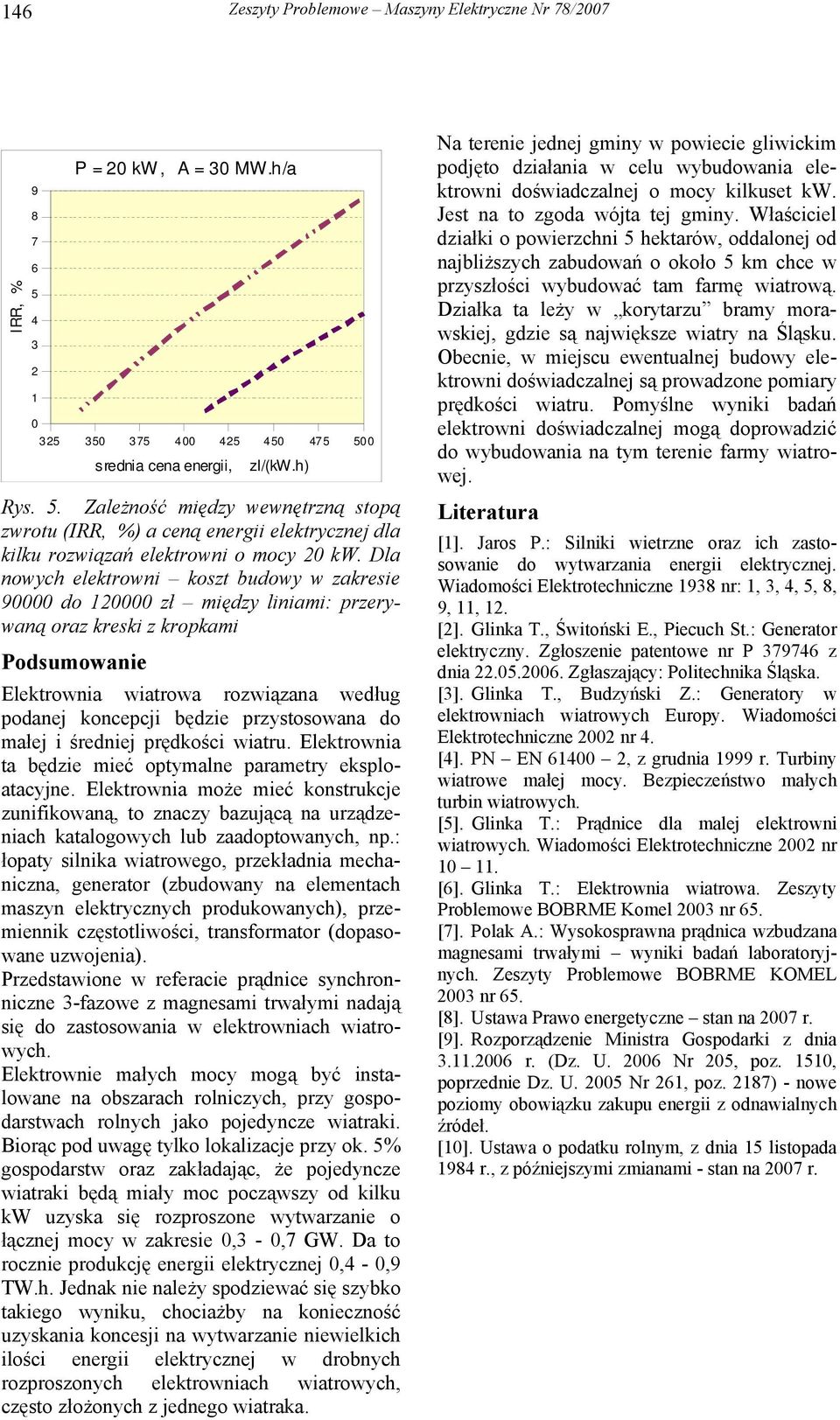 przystosowana do małej i średniej prędkości wiatru. Elektrownia ta będzie mieć optymalne parametry eksploatacyjne.