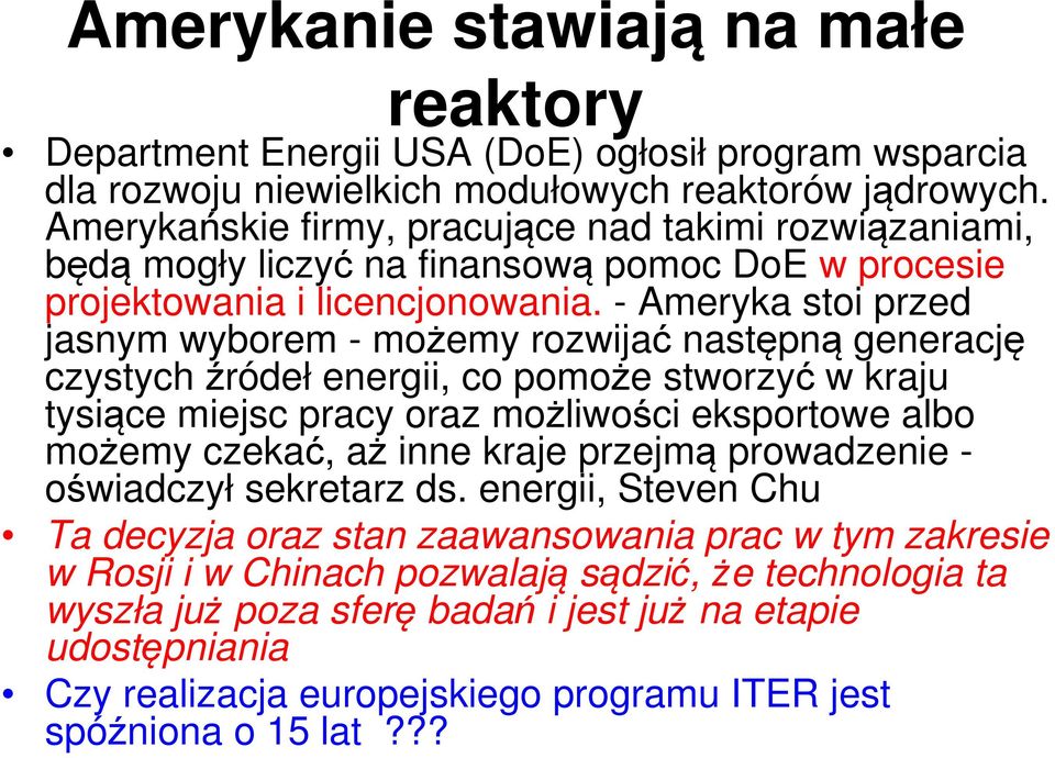 - Ameryka stoi przed jasnym wyborem - możemy rozwijać następną generację czystych źródeł energii, co pomoże stworzyć w kraju tysiące miejsc pracy oraz możliwości eksportowe albo możemy czekać, aż