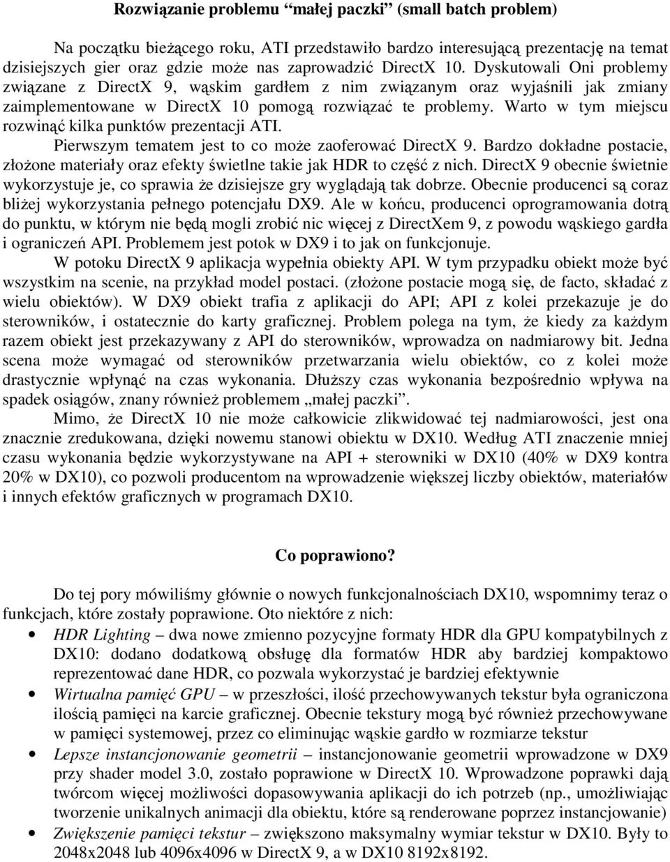 Warto w tym miejscu rozwinąć kilka punktów prezentacji ATI. Pierwszym tematem jest to co moŝe zaoferować DirectX 9.