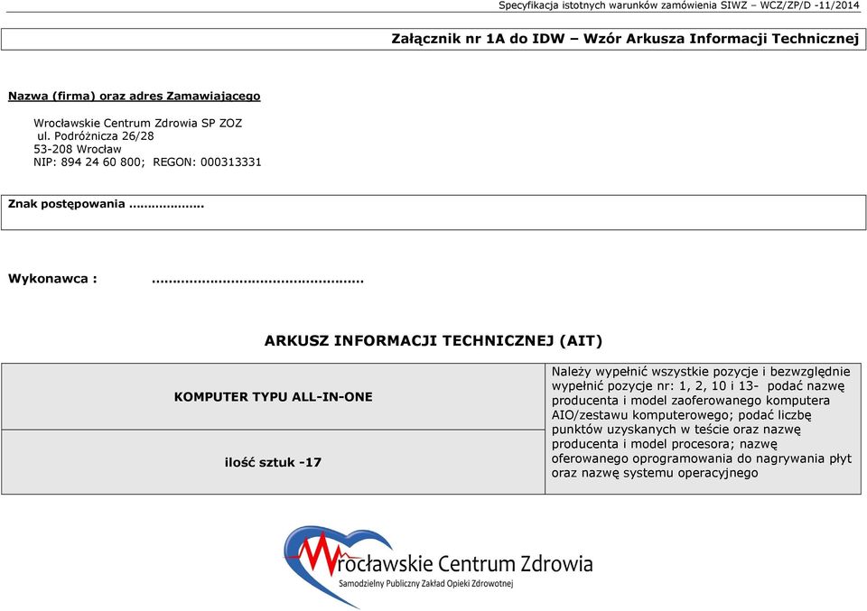 . Wykonawca : ARKUSZ INFORMACJI TECHNICZNEJ (AIT) KOMPUTER TYPU ALL-IN-ONE ilość sztuk -17 Należy wypełnić wszystkie pozycje i bezwzględnie wypełnić pozycje nr: