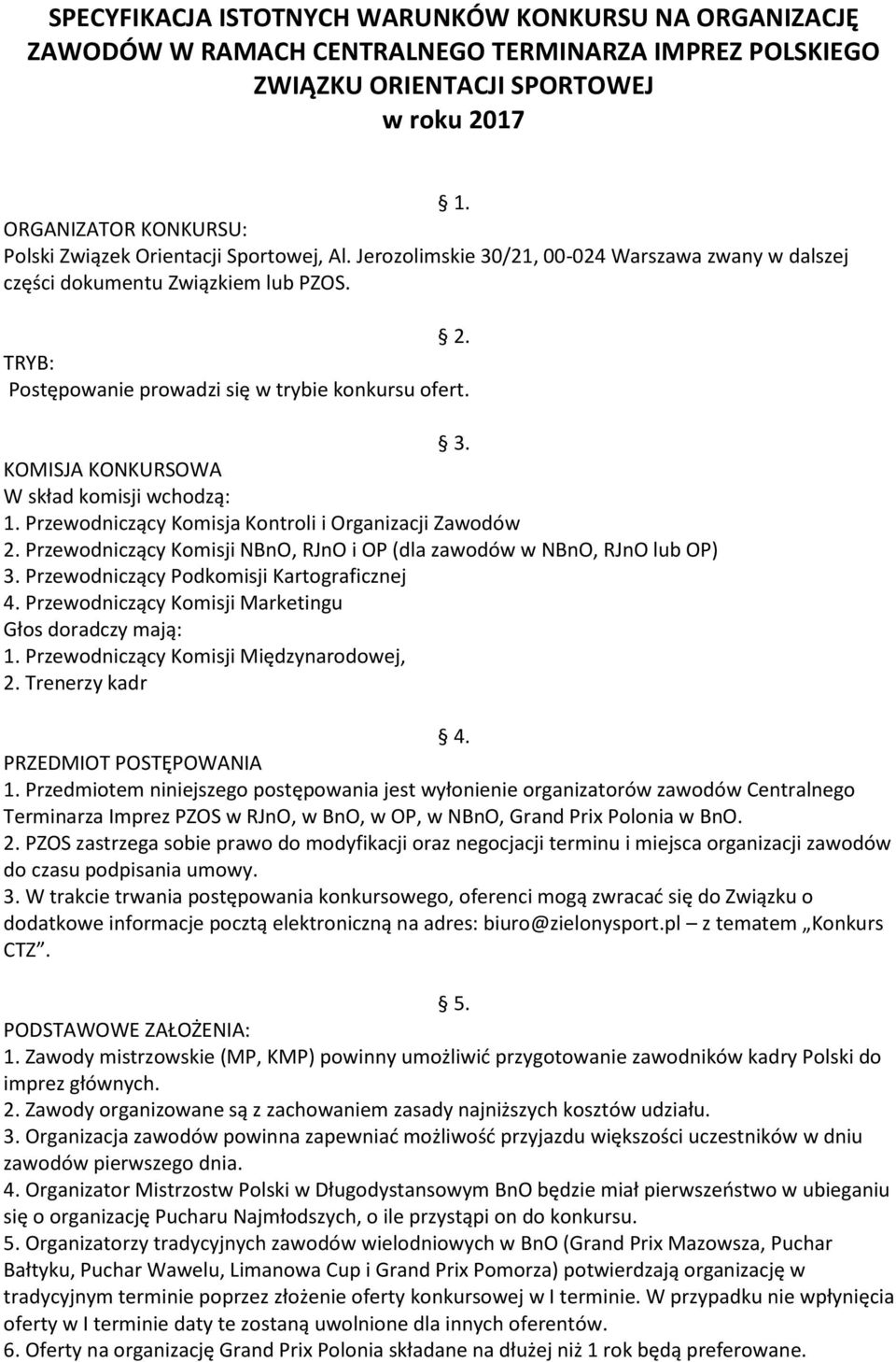 TRYB: Postępowanie prowadzi się w trybie konkursu ofert. 3. KOMISJA KONKURSOWA W skład komisji wchodzą: 1. Przewodniczący Komisja Kontroli i Organizacji Zawodów 2.