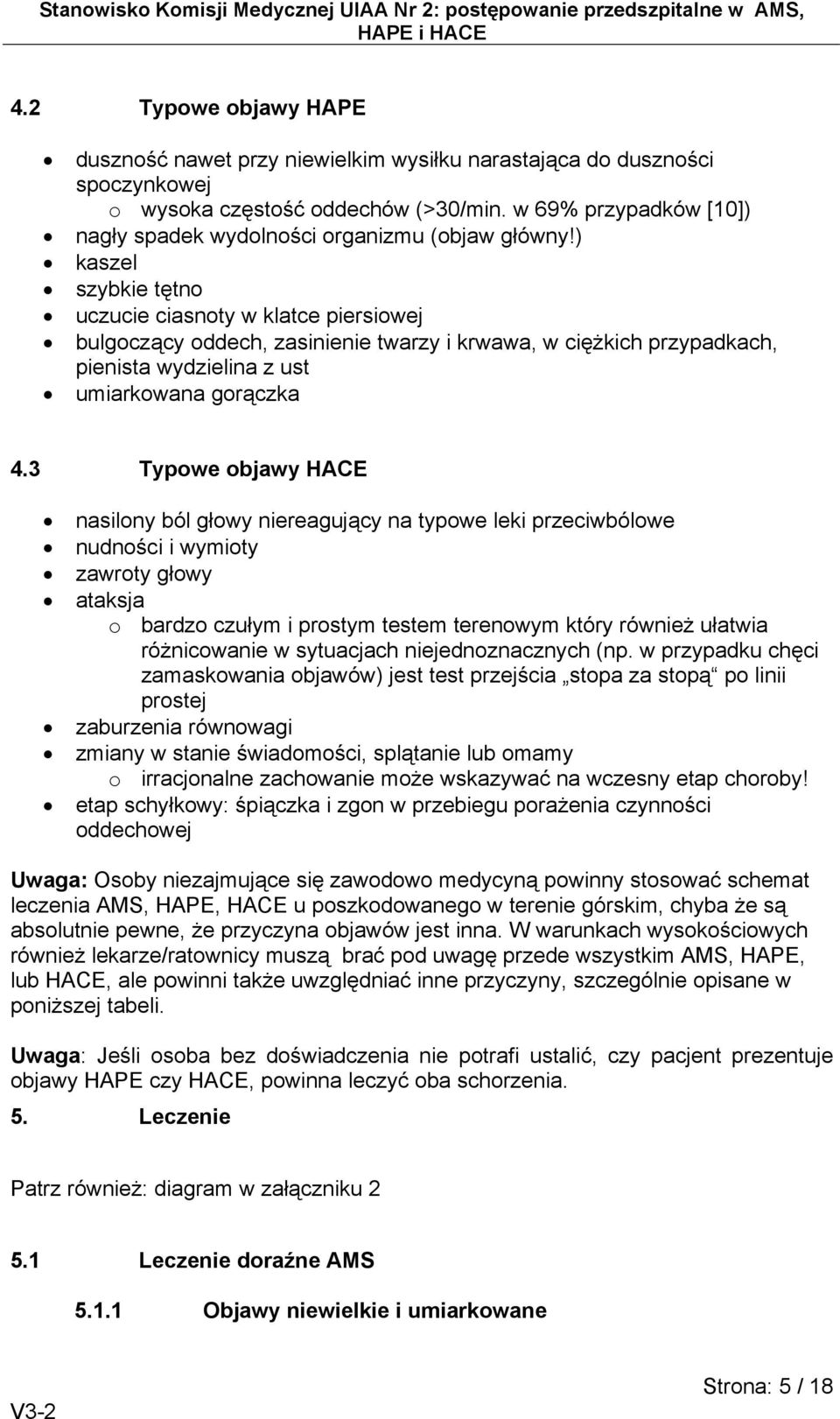 ) kaszel szybkie tętno uczucie ciasnoty w klatce piersiowej bulgoczący oddech, zasinienie twarzy i krwawa, w ciężkich przypadkach, pienista wydzielina z ust umiarkowana gorączka 4.