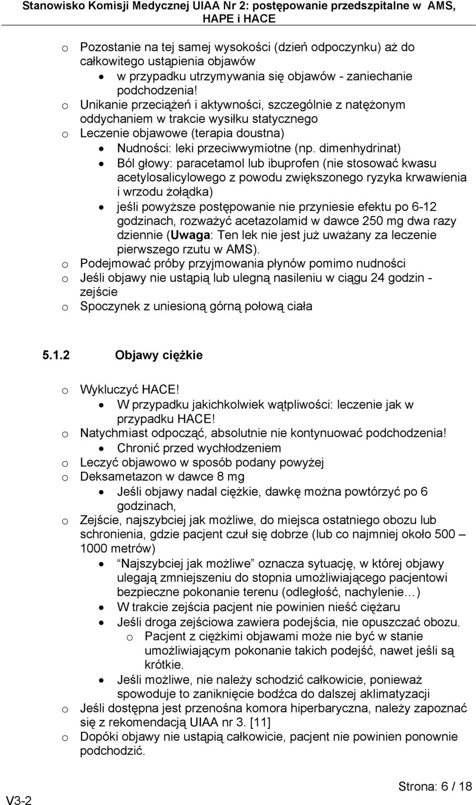 dimenhydrinat) Ból głowy: paracetamol lub ibuprofen (nie stosować kwasu acetylosalicylowego z powodu zwiększonego ryzyka krwawienia i wrzodu żołądka) jeśli powyższe postępowanie nie przyniesie efektu