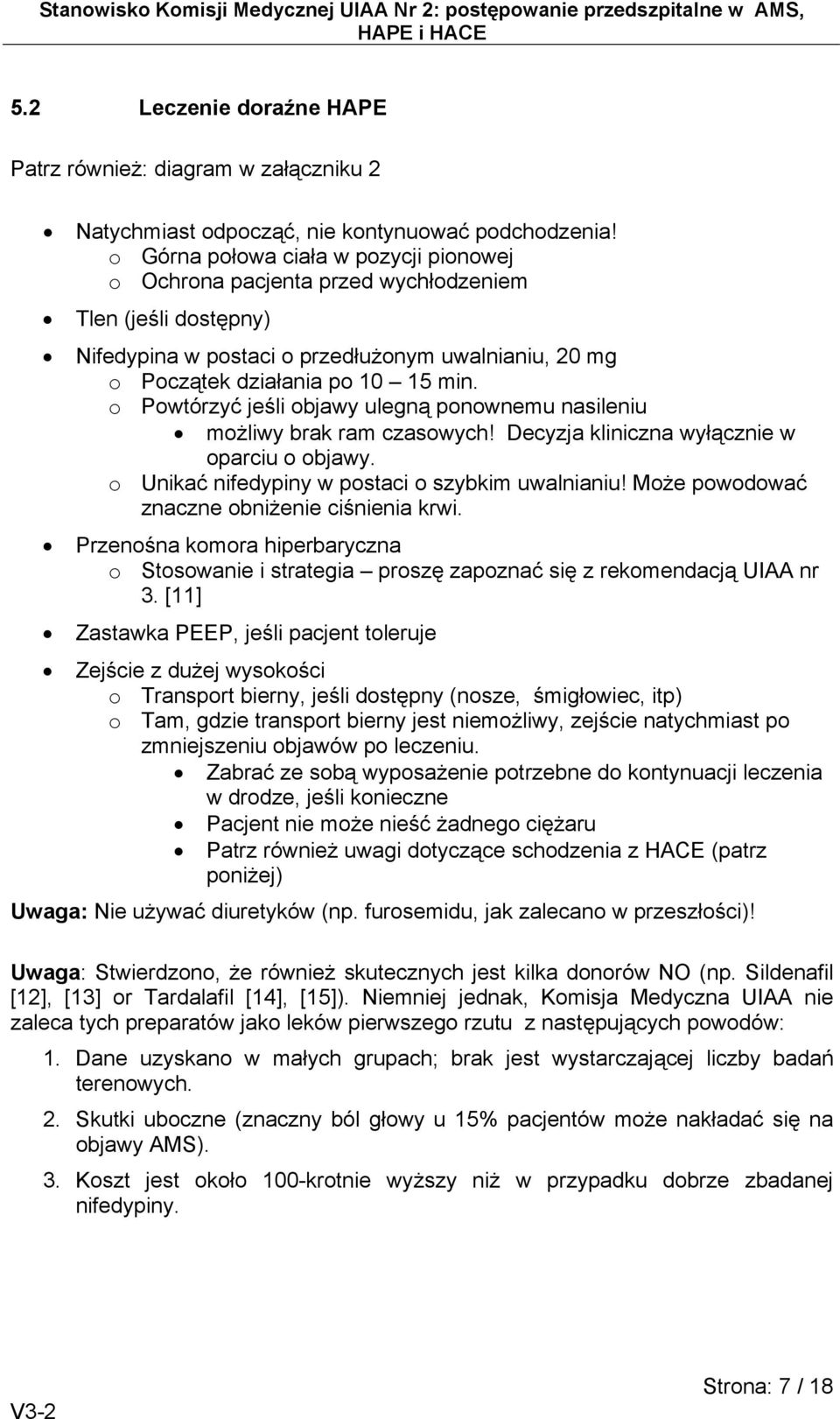 o Powtórzyć jeśli objawy ulegną ponownemu nasileniu możliwy brak ram czasowych! Decyzja kliniczna wyłącznie w oparciu o objawy. o Unikać nifedypiny w postaci o szybkim uwalnianiu!