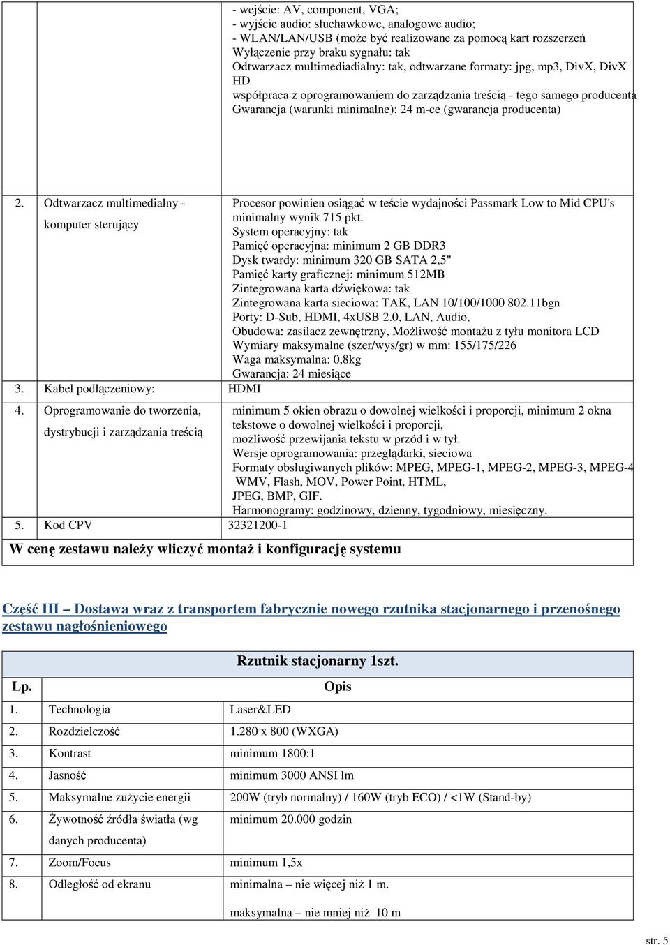 Odtwarzacz multimedialny - komputer sterujcy Procesor powinien osiga w tecie wydajnoci Passmark Low to Mid CPU's minimalny wynik 715 pkt.