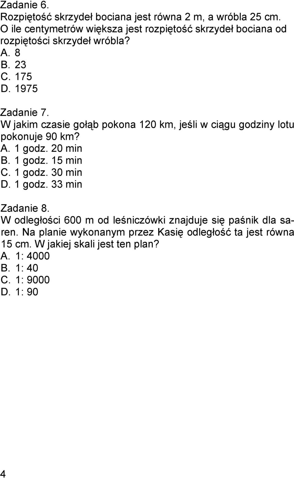 W jakim czasie gołąb pokona 120 km, jeśli w ciągu godziny lotu pokonuje 90 km? A. 1 godz. 20 min B. 1 godz. 15 min C. 1 godz. 30 min D.