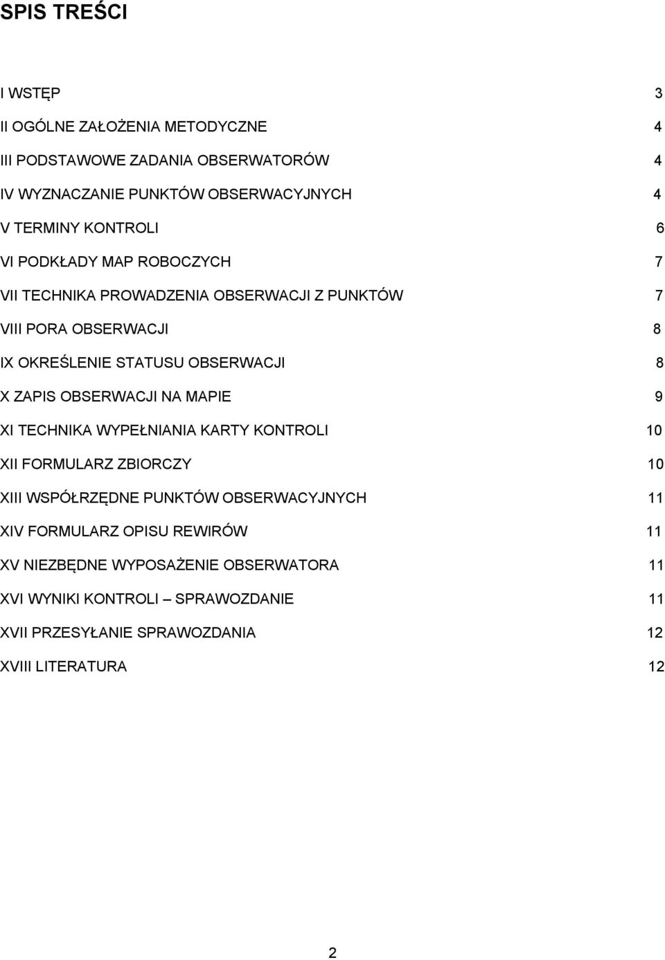 ZAPIS OBSERWACJI NA MAPIE 9 XI TECHNIKA WYPEŁNIANIA KARTY KONTROLI 10 XII FORMULARZ ZBIORCZY 10 XIII WSPÓŁRZĘDNE PUNKTÓW OBSERWACYJNYCH 11 XIV