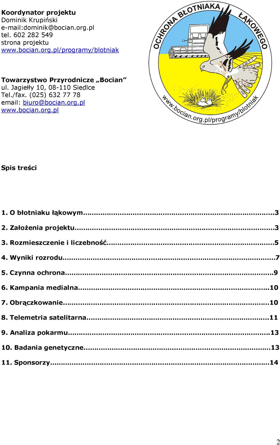 .3 2. ZałoŜenia projektu 3 3. Rozmieszczenie i liczebność 5 4. Wyniki rozrodu 7 5. Czynna ochrona.9 6. Kampania medialna..10 7.