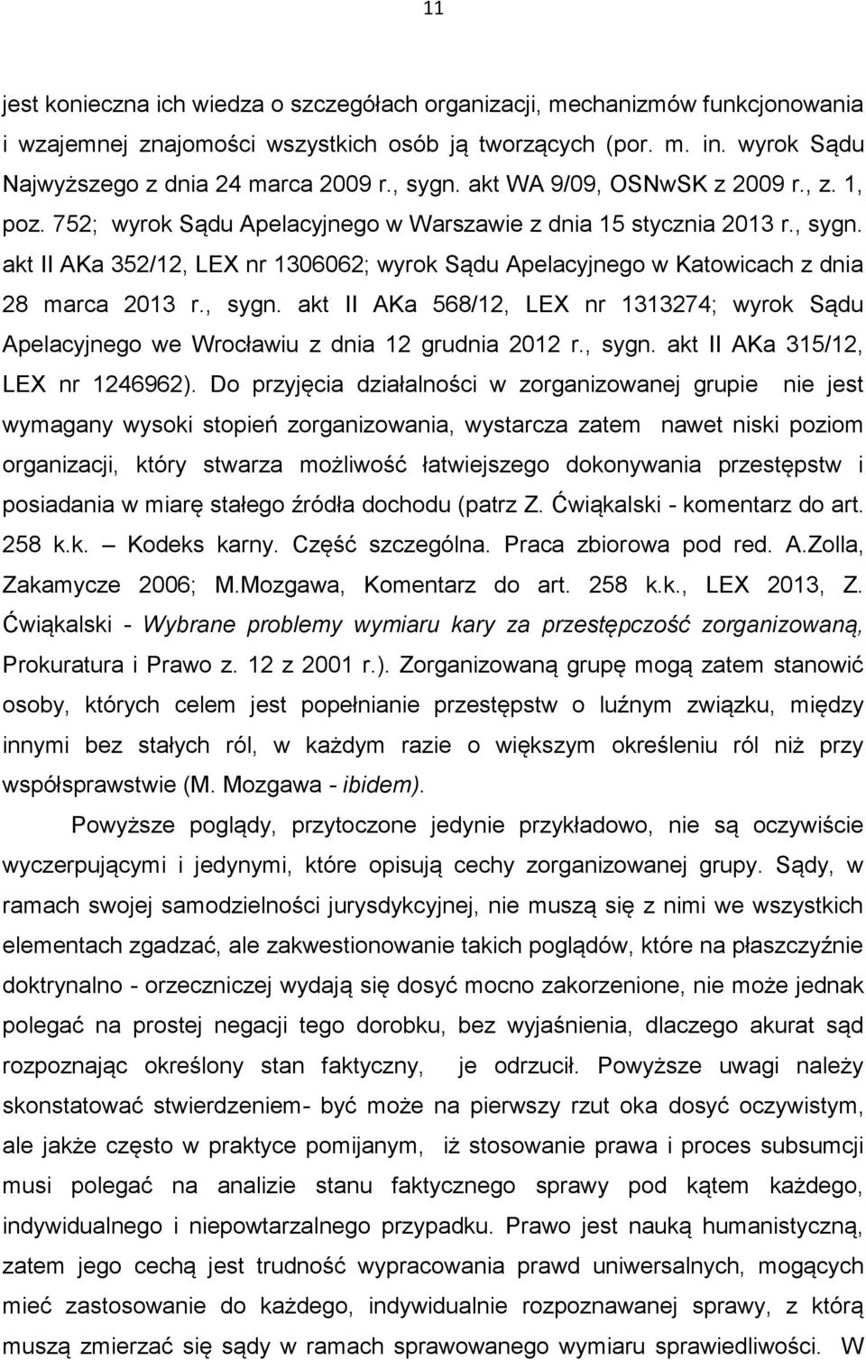 , sygn. akt II AKa 568/12, LEX nr 1313274; wyrok Sądu Apelacyjnego we Wrocławiu z dnia 12 grudnia 2012 r., sygn. akt II AKa 315/12, LEX nr 1246962).