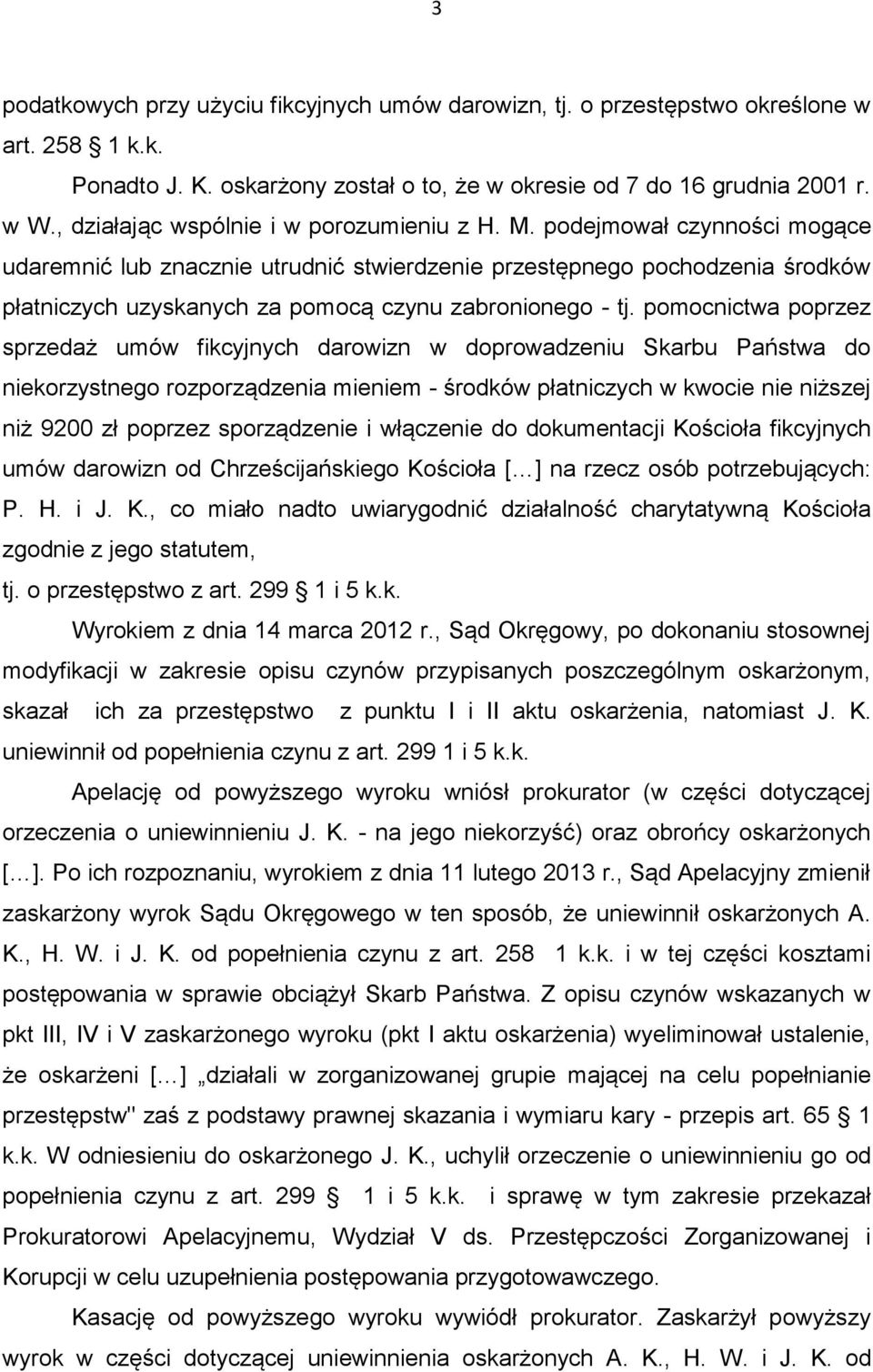 podejmował czynności mogące udaremnić lub znacznie utrudnić stwierdzenie przestępnego pochodzenia środków płatniczych uzyskanych za pomocą czynu zabronionego - tj.